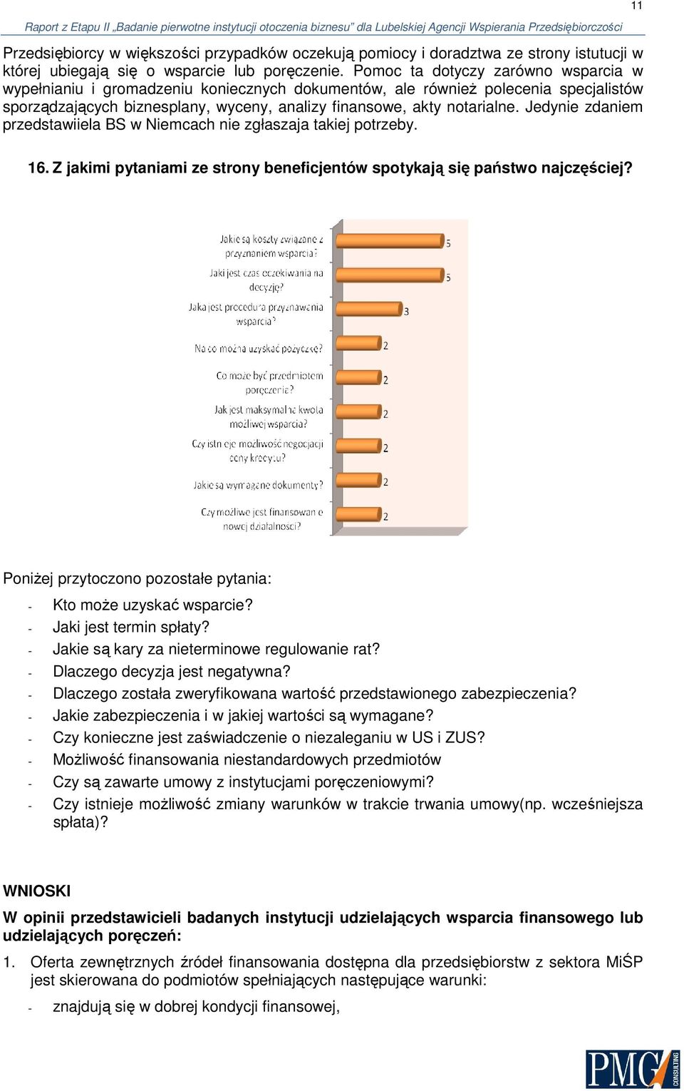 Jedynie zdaniem przedstawiiela BS w Niemcach nie zgłaszaja takiej potrzeby. 16. Z jakimi pytaniami ze strony beneficjentów spotykają się państwo najczęściej?