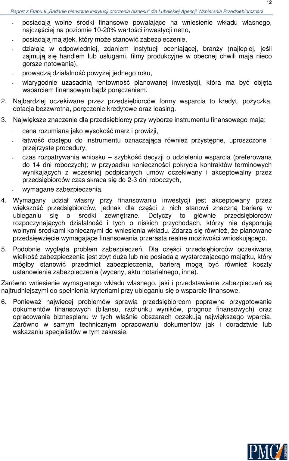 działalność powyŝej jednego roku, - wiarygodnie uzasadnią rentowność planowanej inwestycji, która ma być objęta wsparciem finansowym bądź poręczeniem. 2.