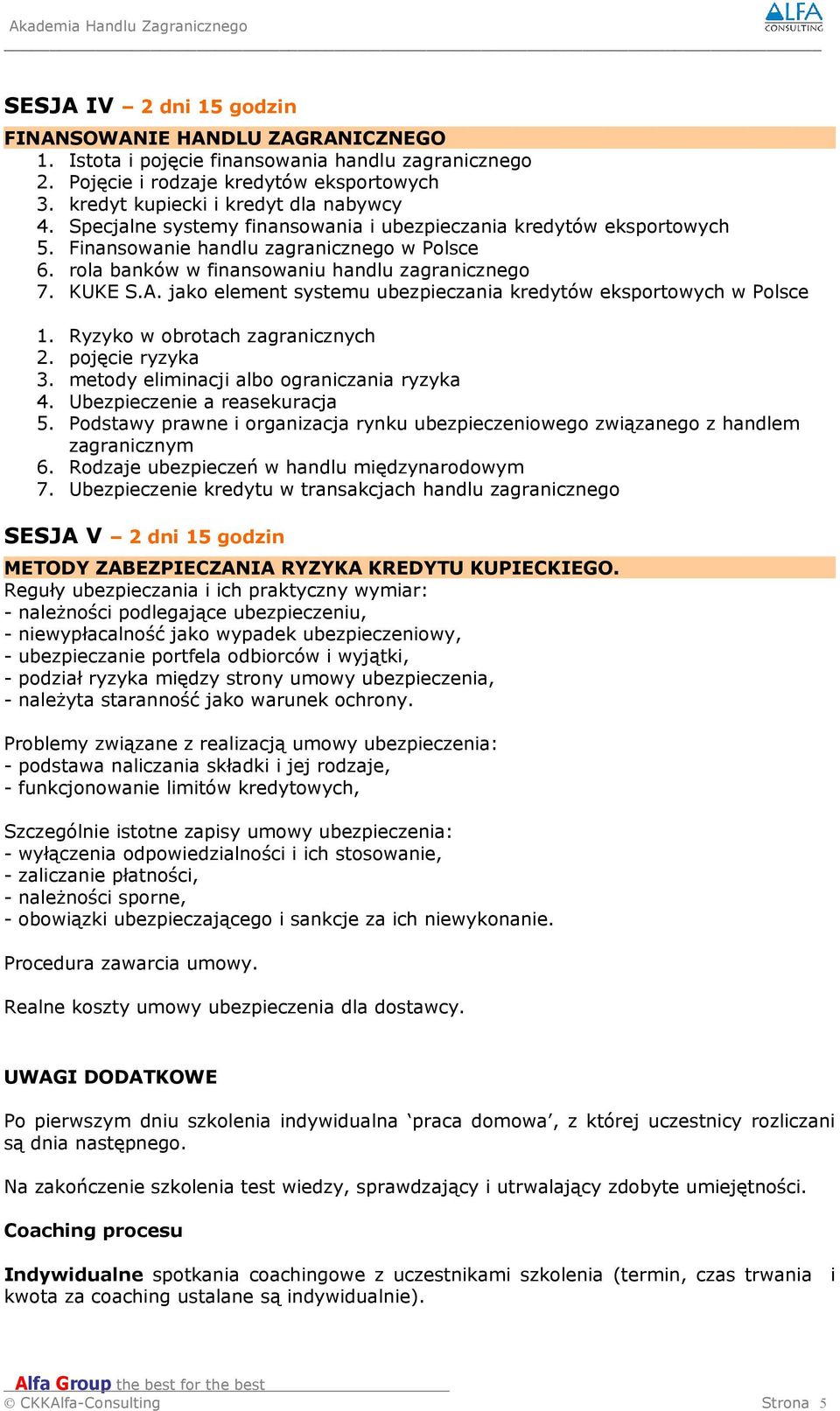jako element systemu ubezpieczania kredytów eksportowych w Polsce 1. Ryzyko w obrotach zagranicznych 2. pojęcie ryzyka 3. metody eliminacji albo ograniczania ryzyka 4. Ubezpieczenie a reasekuracja 5.