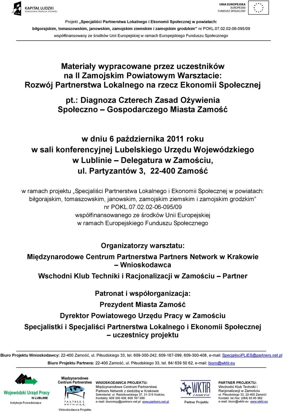 Partyzantów 3, 22-400 Zamość w ramach projektu Specjaliści Partnerstwa Lokalnego i Ekonomii Społecznej w powiatach: biłgorajskim, tomaszowskim, janowskim, zamojskim ziemskim i zamojskim grodzkim nr