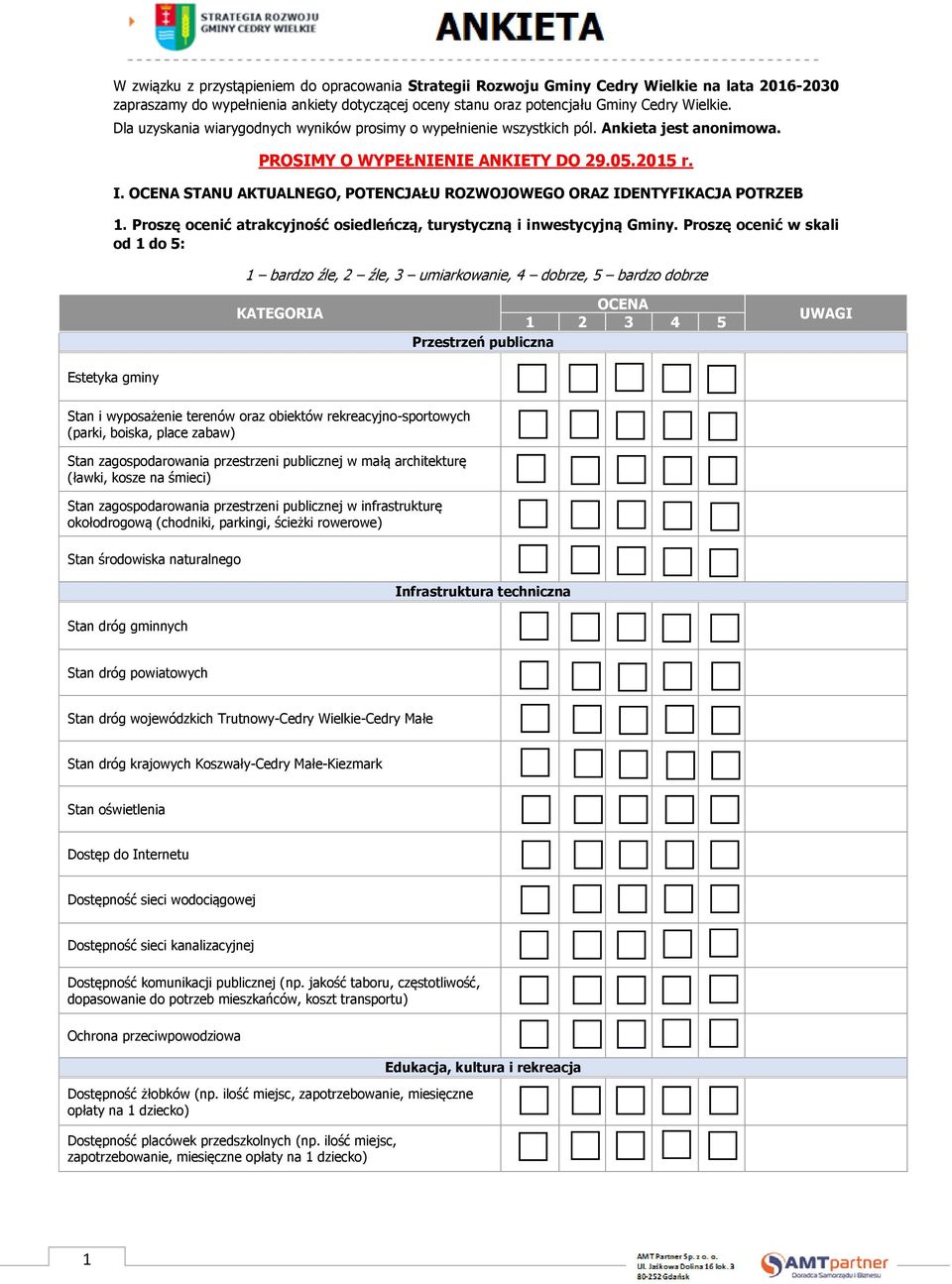 OCENA STANU AKTUALNEGO, POTENCJAŁU ROZWOJOWEGO ORAZ IDENTYFIKACJA POTRZEB 1. Proszę ocenić atrakcyjność osiedleńczą, turystyczną i inwestycyjną Gminy.