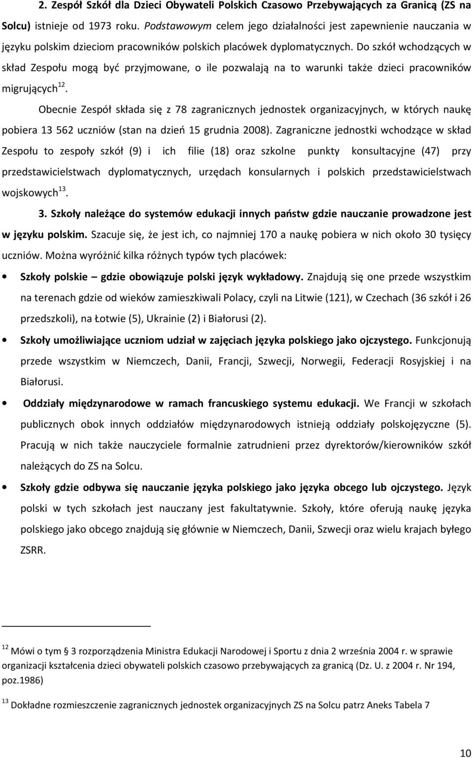 Do szkół wchodzących w skład Zespołu mogą być przyjmowane, o ile pozwalają na to warunki także dzieci pracowników migrujących 12.