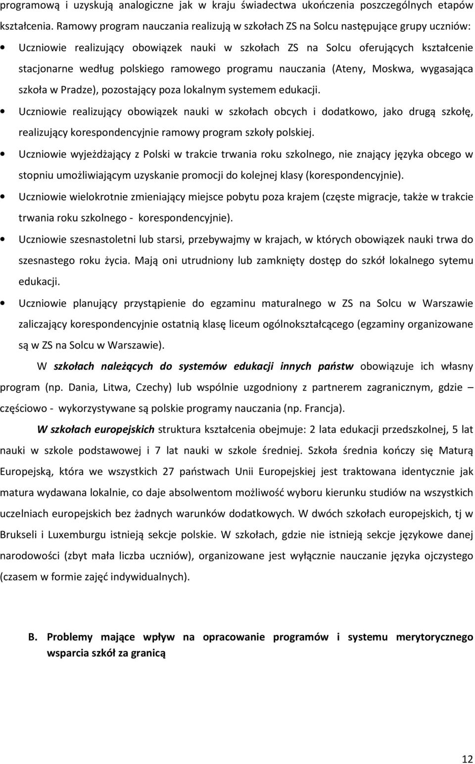 ramowego programu nauczania (Ateny, Moskwa, wygasająca szkoła w Pradze), pozostający poza lokalnym systemem edukacji.
