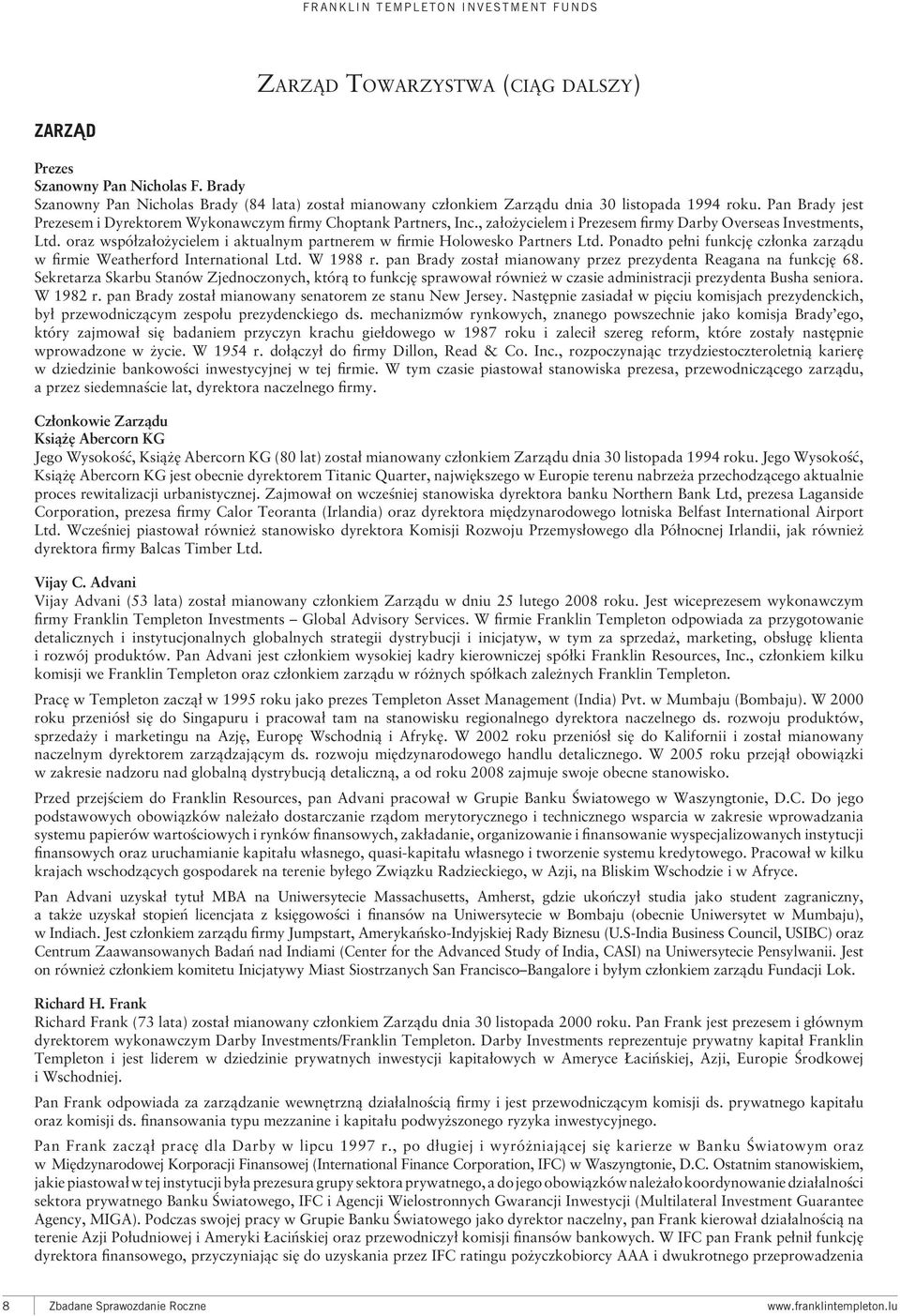 , założycielem i Prezesem firmy Darby Overseas Investments, Ltd. oraz współzałożycielem i aktualnym partnerem w firmie Holowesko Partners Ltd.