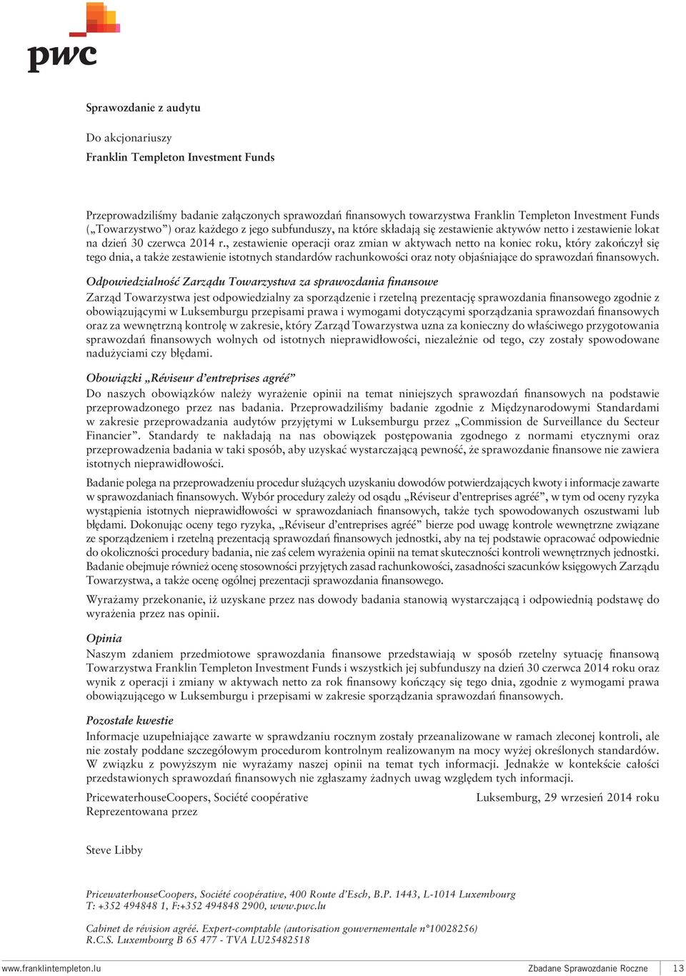 , zestawienie operacji oraz zmian w aktywach na koniec roku, który zakończył się tego dnia, a także zestawienie istotnych standardów rachunkowości oraz noty objaśniające do sprawozdań finansowych.