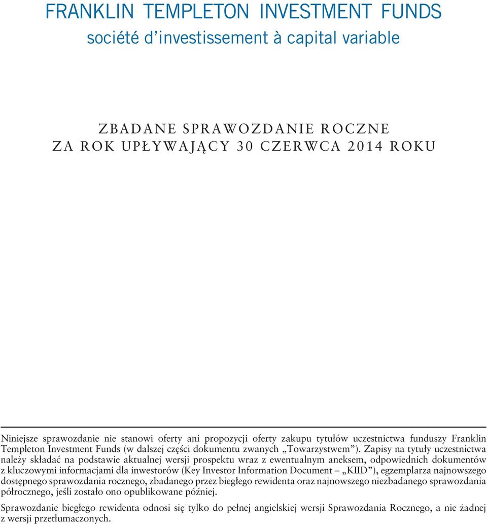 Zapisy na tytuły uczestnictwa należy składać na podstawie aktualnej wersji prospektu wraz z ewentualnym aneksem, odpowiednich dokumentów z kluczowymi informacjami dla inwestorów (Key Investor
