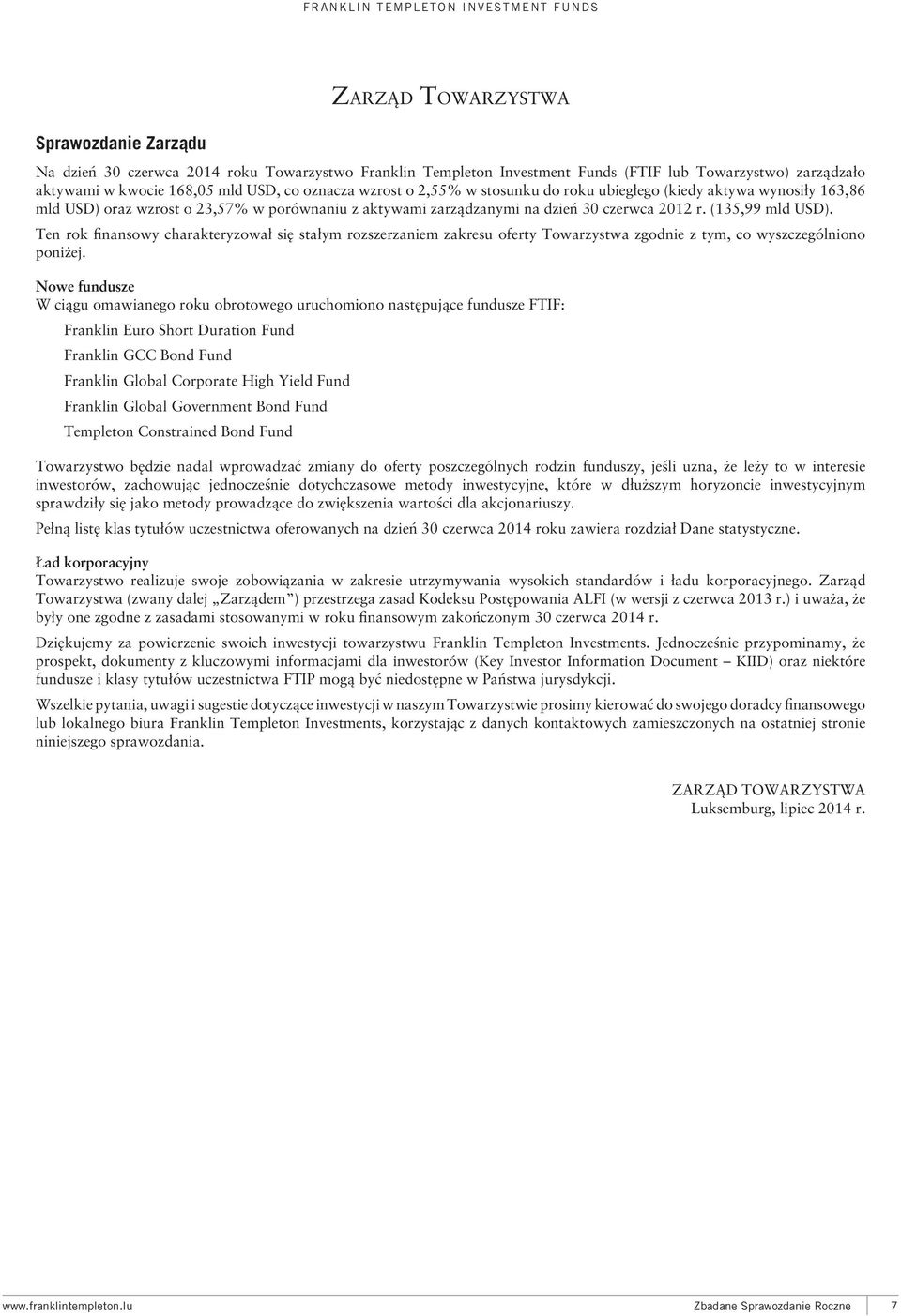 zarządzanymi na dzień 30 czerwca 2012 r. (135,99 mld USD). Ten rok finansowy charakteryzował się stałym rozszerzaniem zakresu oferty Towarzystwa zgodnie z tym, co wyszczególniono poniżej.