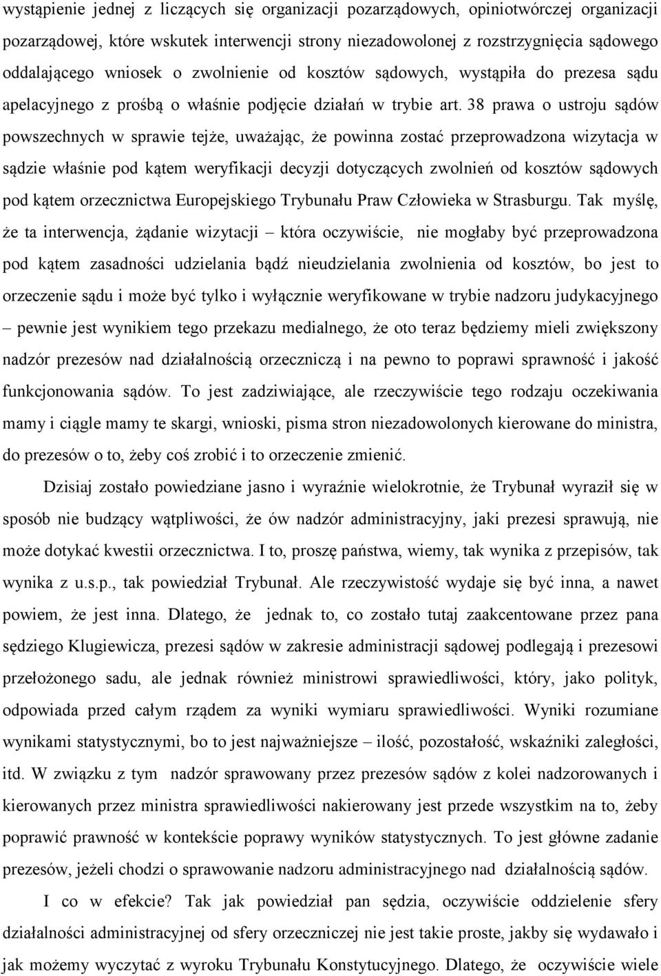 38 prawa o ustroju sądów powszechnych w sprawie tejże, uważając, że powinna zostać przeprowadzona wizytacja w sądzie właśnie pod kątem weryfikacji decyzji dotyczących zwolnień od kosztów sądowych pod