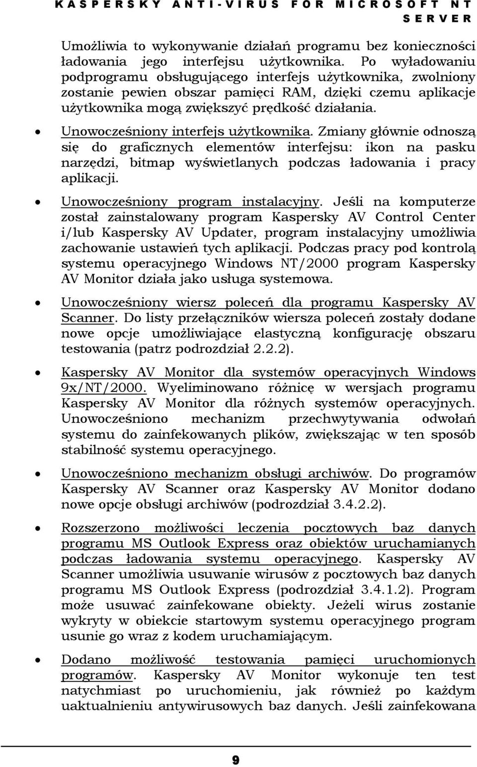 Unowocześniony interfejs użytkownika. Zmiany głównie odnoszą się do graficznych elementów interfejsu: ikon na pasku narzędzi, bitmap wyświetlanych podczas ładowania i pracy aplikacji.