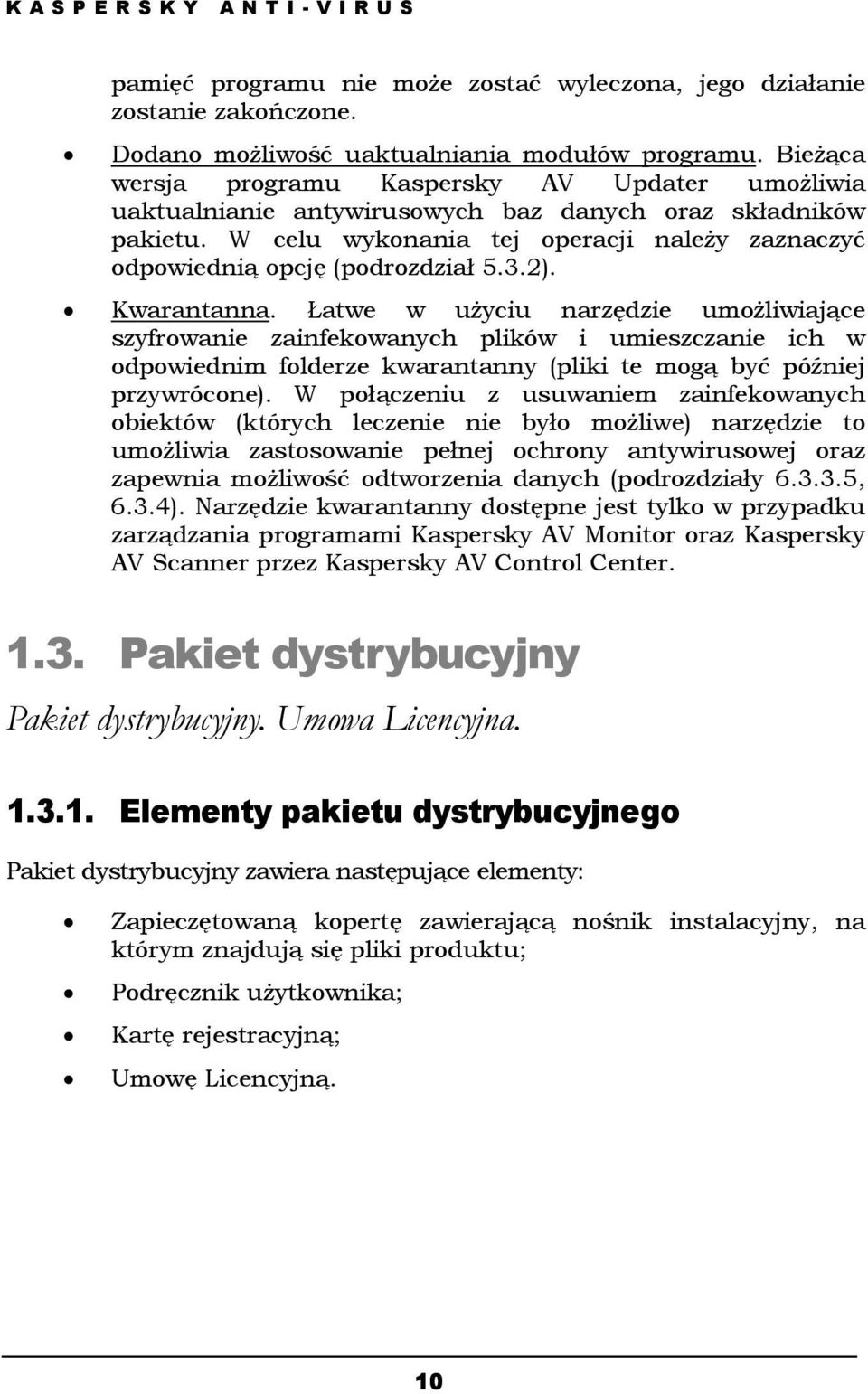 3.2). Kwarantanna. Łatwe w użyciu narzędzie umożliwiające szyfrowanie zainfekowanych plików i umieszczanie ich w odpowiednim folderze kwarantanny (pliki te mogą być później przywrócone).