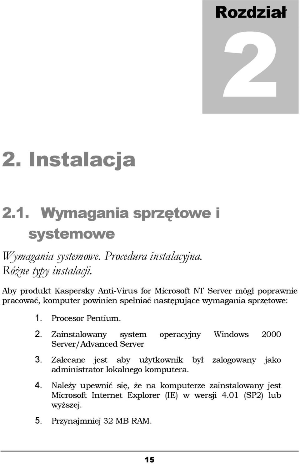 Procesor Pentium. 2. Zainstalowany system operacyjny Windows 2000 Server/Advanced Server 3.