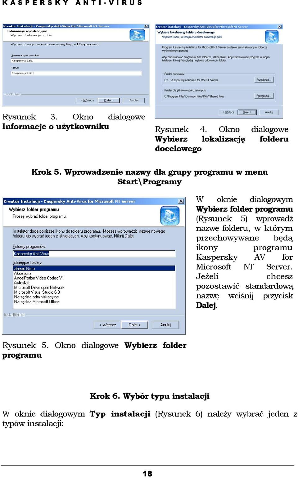 przechowywane będą ikony programu Kaspersky AV for Microsoft NT Server. Jeżeli chcesz pozostawić standardową nazwę wciśnij przycisk Dalej. Rysunek 5.