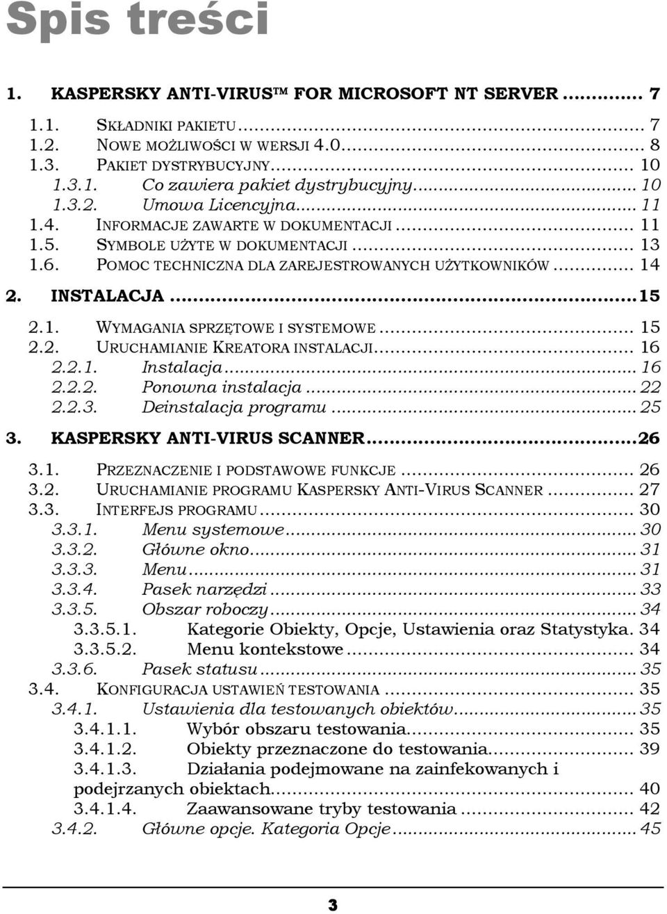 ..15 2.1. WYMAGANIA SPRZĘTOWE I SYSTEMOWE... 15 2.2. URUCHAMIANIE KREATORA INSTALACJI... 16 2.2.1. Instalacja... 16 2.2.2. Ponowna instalacja... 22 2.2.3. Deinstalacja programu... 25 3.