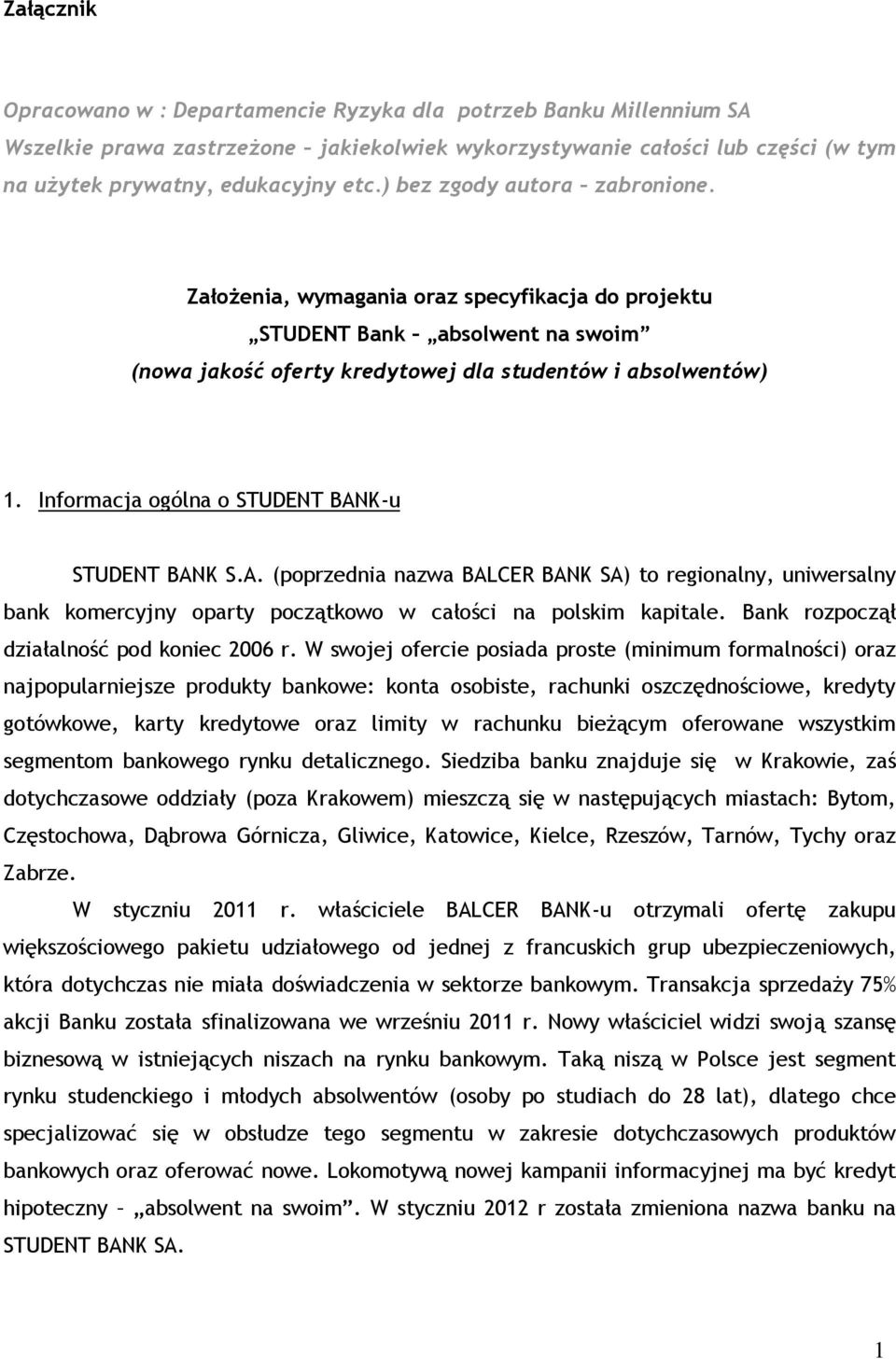 Informacja ogólna o STUDENT BANK-u STUDENT BANK S.A. (poprzednia nazwa BALCER BANK SA) to regionalny, uniwersalny bank komercyjny oparty początkowo w całości na polskim kapitale.