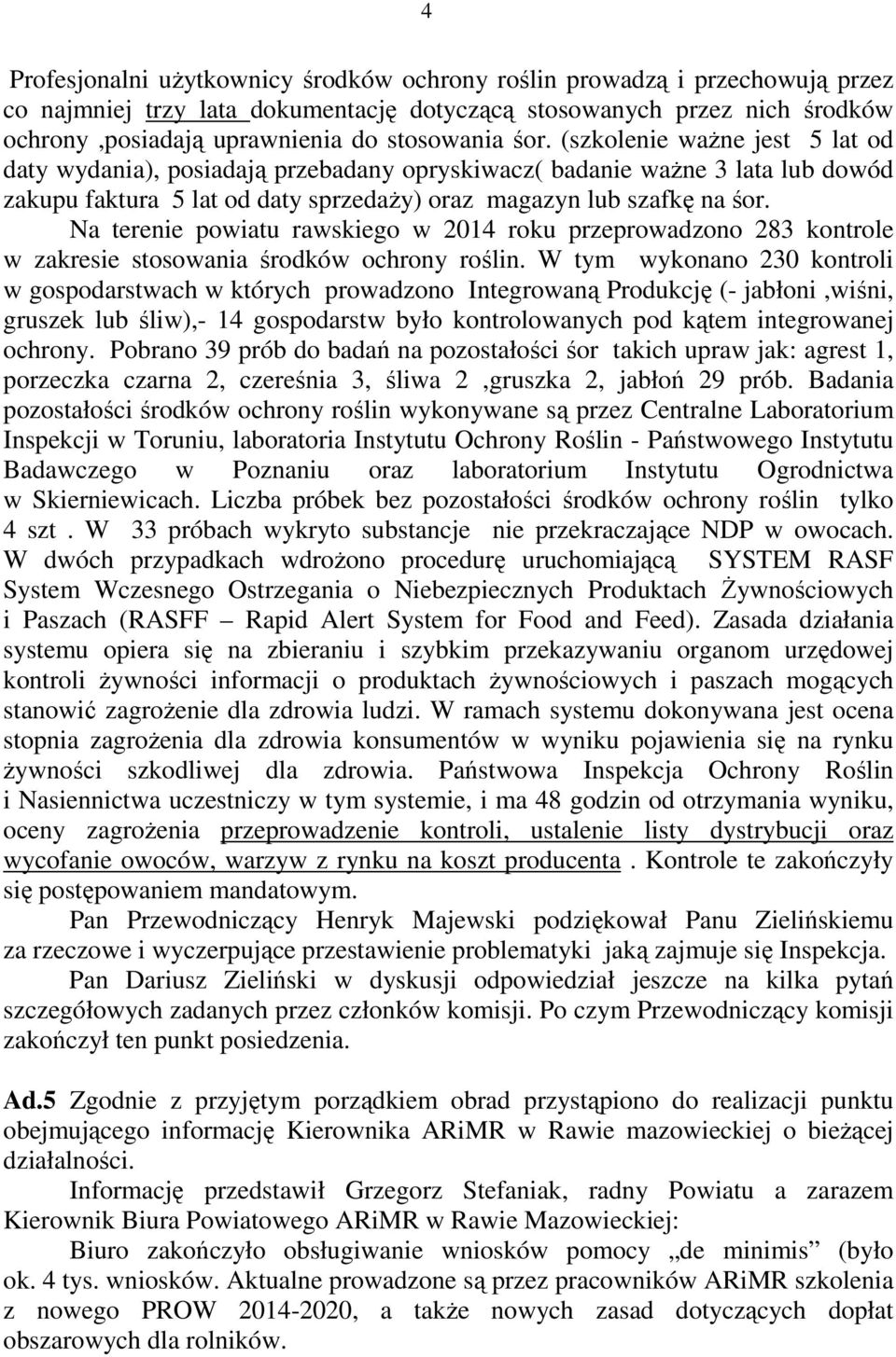 Na terenie powiatu rawskiego w 2014 roku przeprowadzono 283 kontrole w zakresie stosowania środków ochrony roślin.