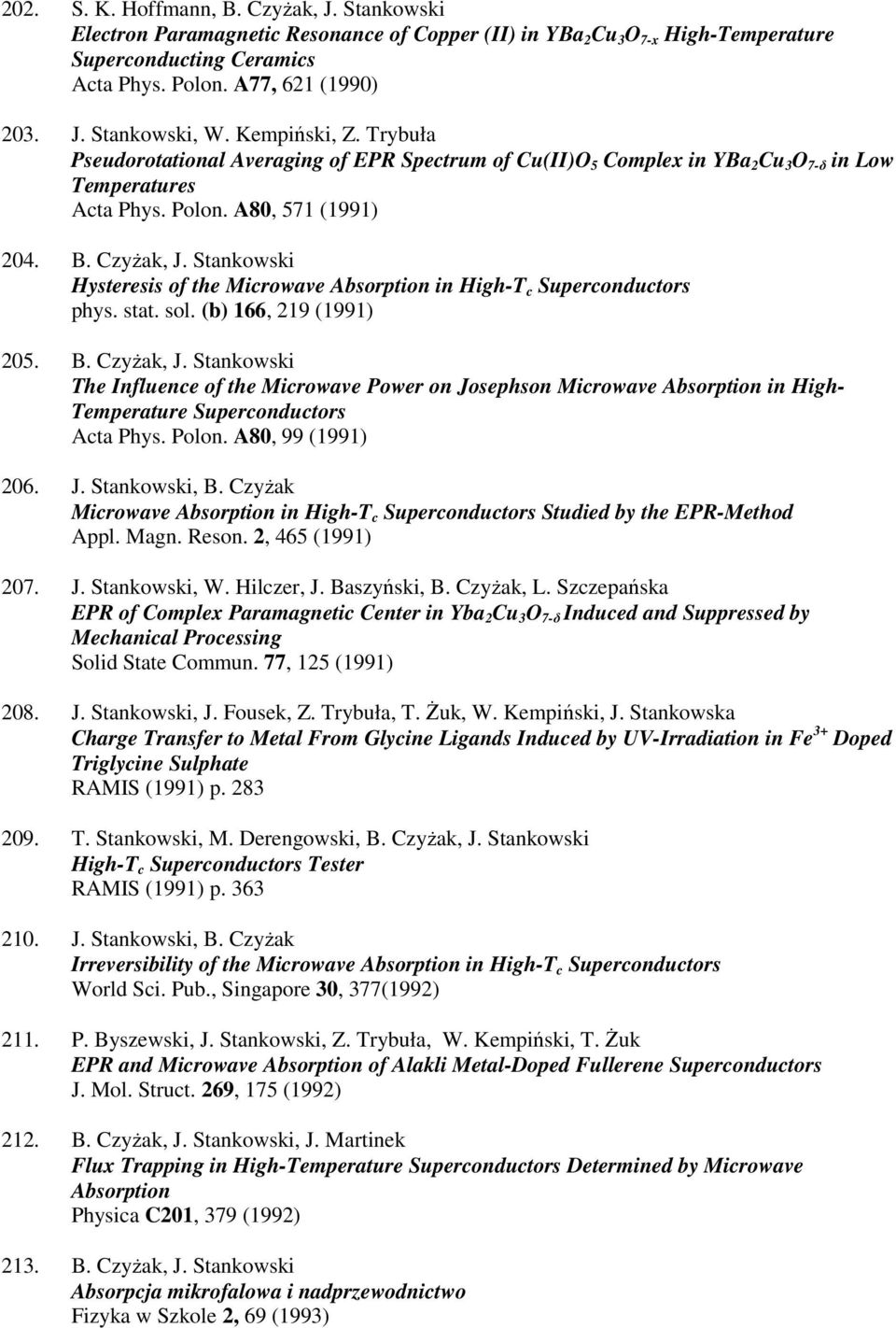 Stankowski Hysteresis of the Microwave Absorption in High-T c Superconductors phys. stat. sol. (b) 166, 219 (1991) 205. B. Czyżak, J.