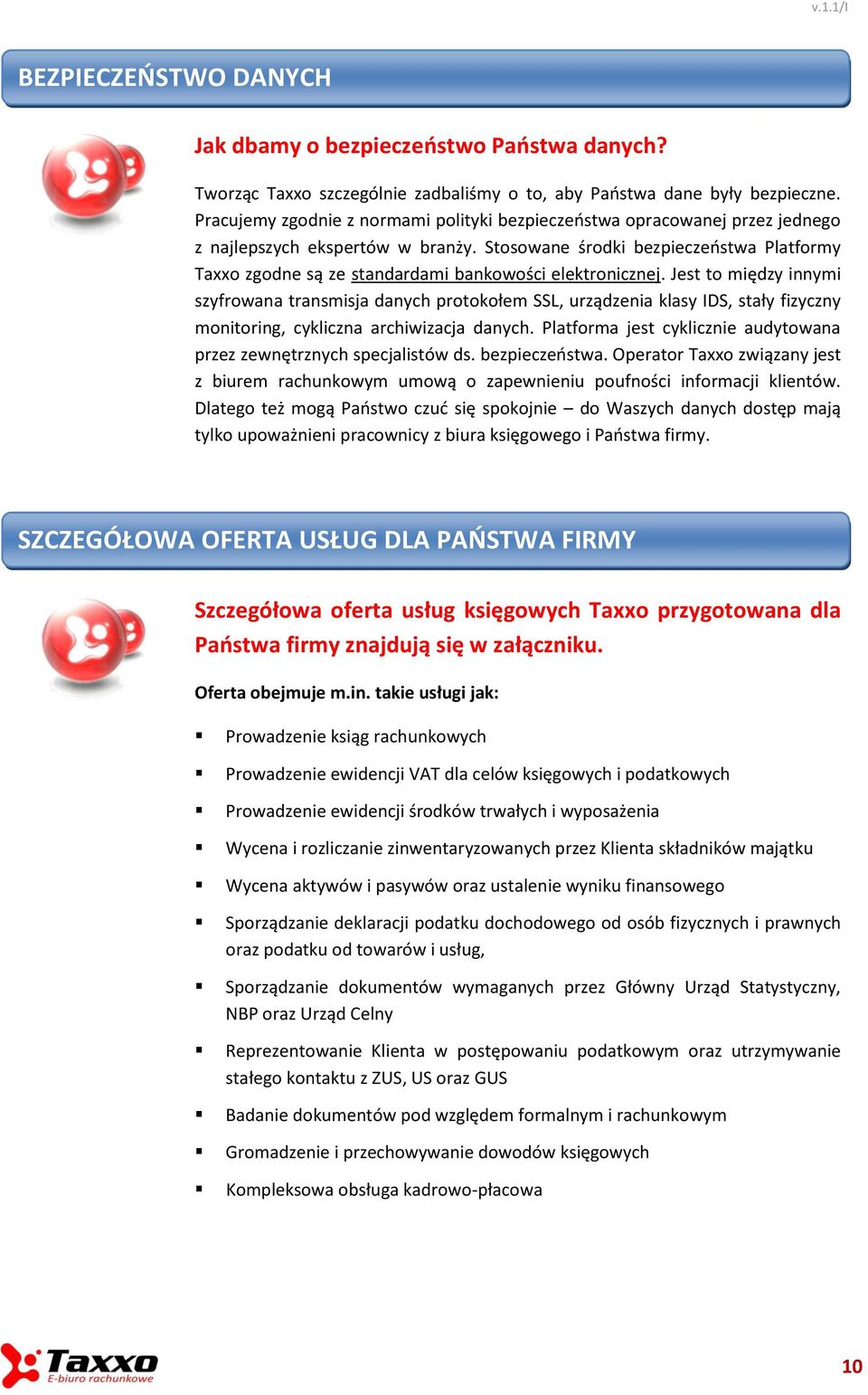 Stosowane środki bezpieczeństwa Platformy Taxxo zgodne są ze standardami bankowości elektronicznej.