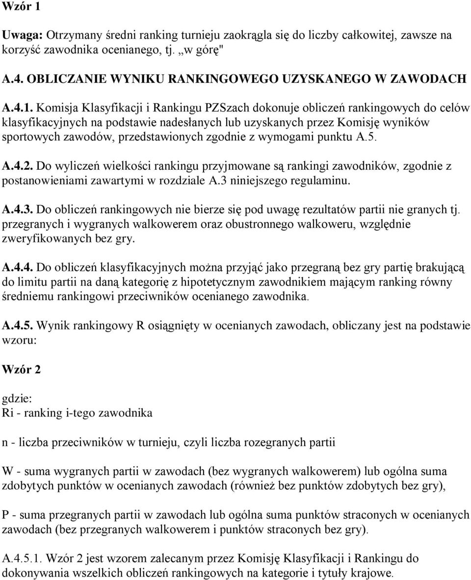 Komisja Klasyfikacji i Rankingu PZSzach dokonuje obliczeń rankingowych do celów klasyfikacyjnych na podstawie nadesłanych lub uzyskanych przez Komisję wyników sportowych zawodów, przedstawionych