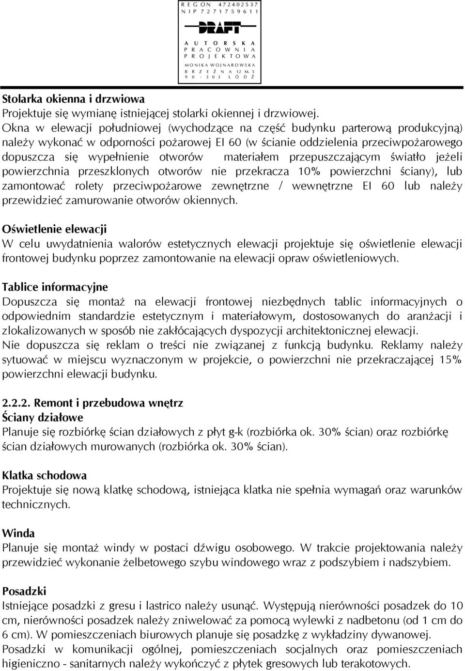 materiałem przepuszczającym światło jeżeli powierzchnia przeszklonych otworów nie przekracza 10% powierzchni ściany), lub zamontować rolety przeciwpożarowe zewnętrzne / wewnętrzne EI 60 lub należy
