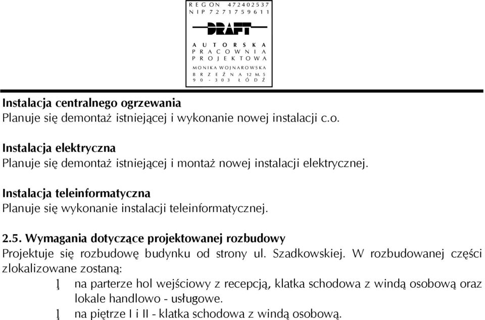 Wymagania dotyczące projektowanej rozbudowy Projektuje się rozbudowę budynku od strony ul. Szadkowskiej.