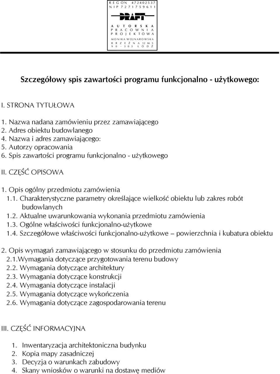 2. Aktualne uwarunkowania wykonania przedmiotu zamówienia 1.3. Ogólne właściwości funkcjonalno-użytkowe 1.4. Szczegółowe właściwości funkcjonalno-użytkowe powierzchnia i kubatura obiektu 2.