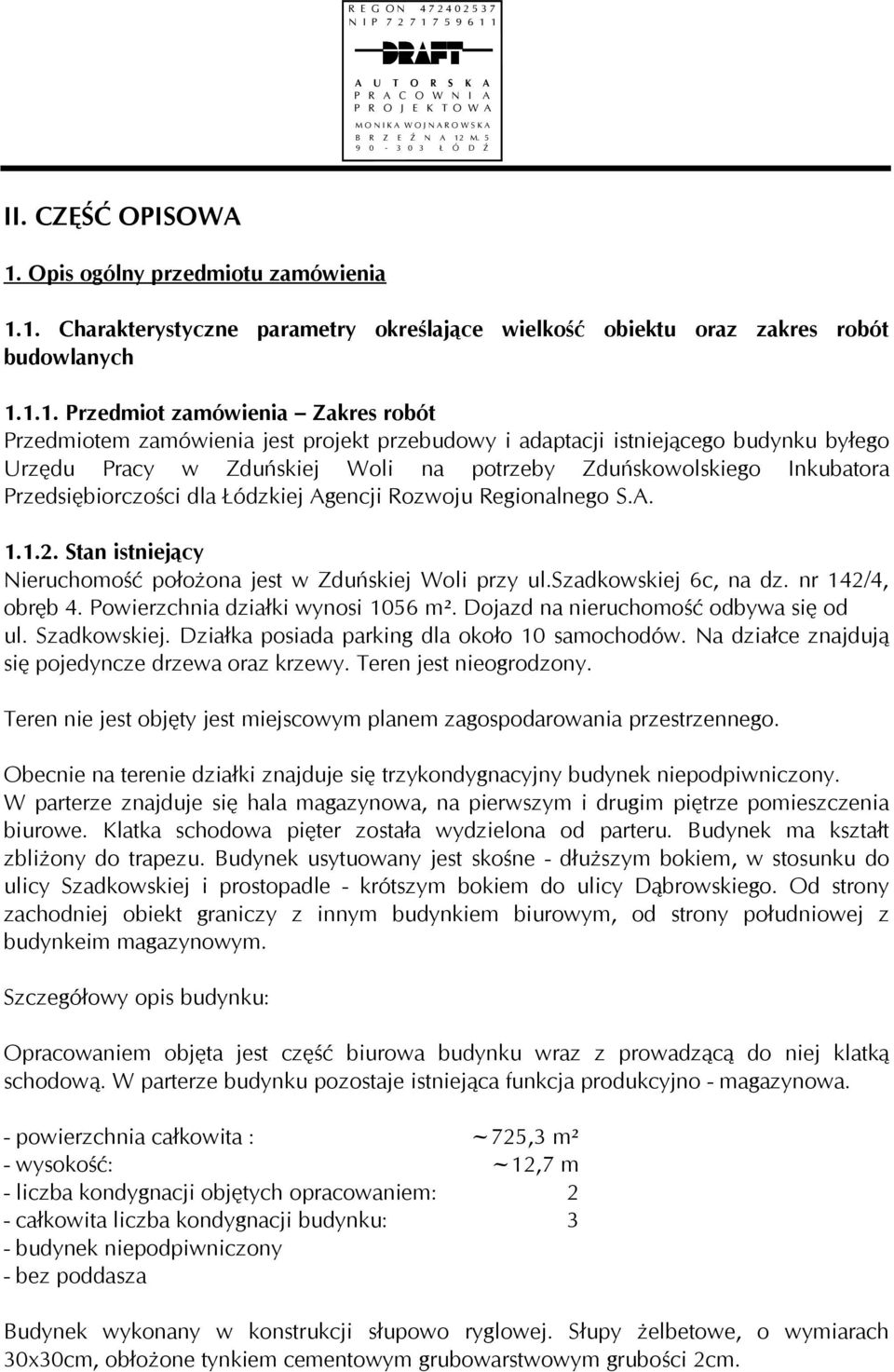 1. Charakterystyczne parametry określające wielkość obiektu oraz zakres robót budowlanych 1.1.1. Przedmiot zamówienia Zakres robót Przedmiotem zamówienia jest projekt przebudowy i adaptacji