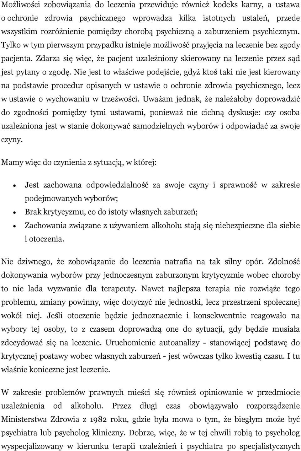 Zdarza się więc, że pacjent uzależniony skierowany na leczenie przez sąd jest pytany o zgodę.