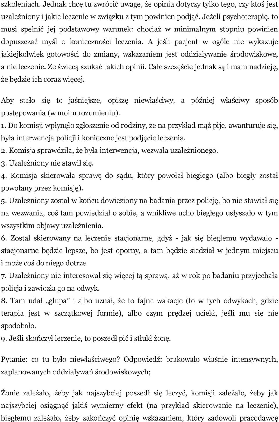 A jeśli pacjent w ogóle nie wykazuje jakiejkolwiek gotowości do zmiany, wskazaniem jest oddziaływanie środowiskowe, a nie leczenie. Ze świecą szukać takich opinii.