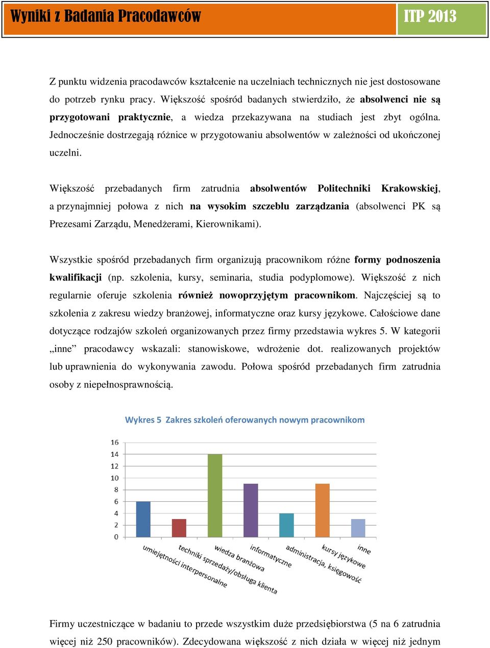 Jednocześnie dostrzegają różnice w przygotowaniu absolwentów w zależności od ukończonej uczelni.