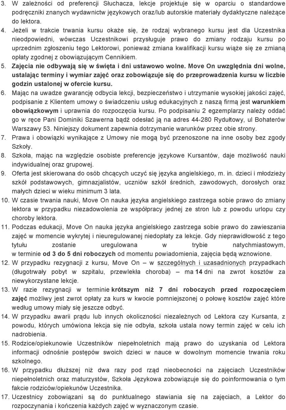 Lektorowi, ponieważ zmiana kwalifikacji kursu wiąże się ze zmianą opłaty zgodnej z obowiązującym Cennikiem. 5. Zajęcia nie odbywają się w święta i dni ustawowo wolne.