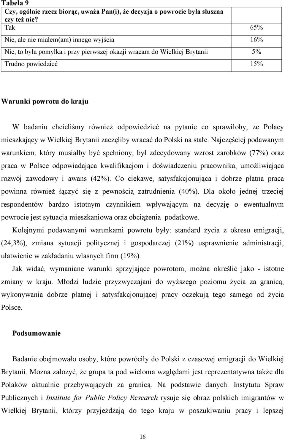równieŝ odpowiedzieć na pytanie co sprawiłoby, Ŝe Polacy mieszkający w Wielkiej Brytanii zaczęliby wracać do Polski na stałe.