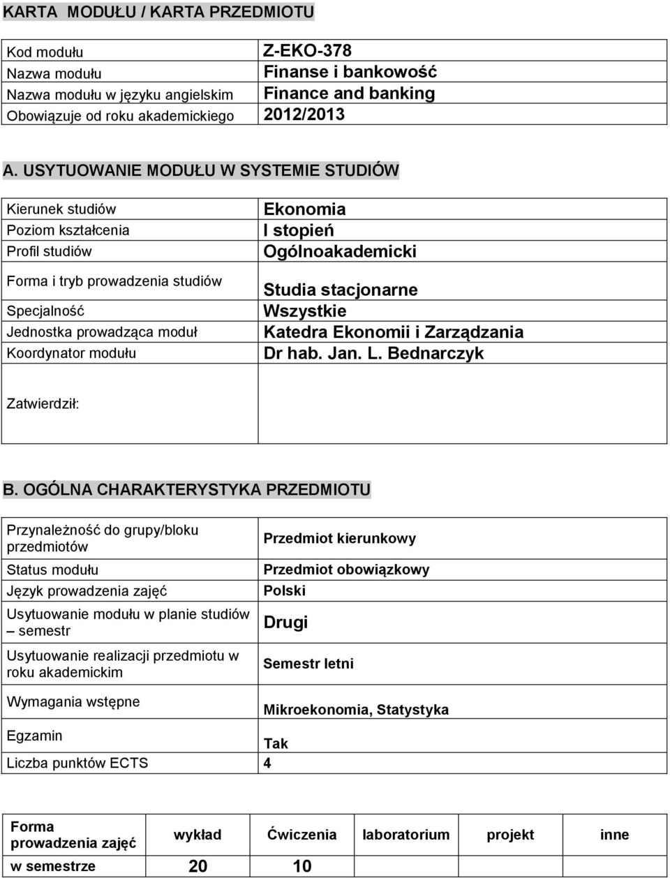 Ogólnoakademicki Studia stacjonarne Wszystkie Katedra Ekonomii i Zarządzania Dr hab. Jan. L. Bednarczyk Zatwierdził: B.