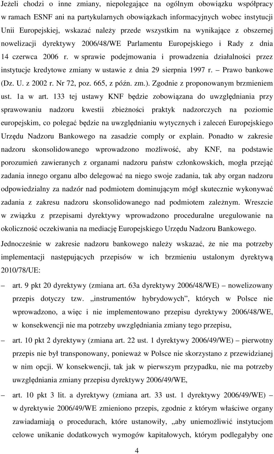 w sprawie podejmowania i prowadzenia działalności przez instytucje kredytowe zmiany w ustawie z dnia 29 sierpnia 1997 r. Prawo bankowe (Dz. U. z 2002 r. Nr 72, poz. 665, z późn. zm.).