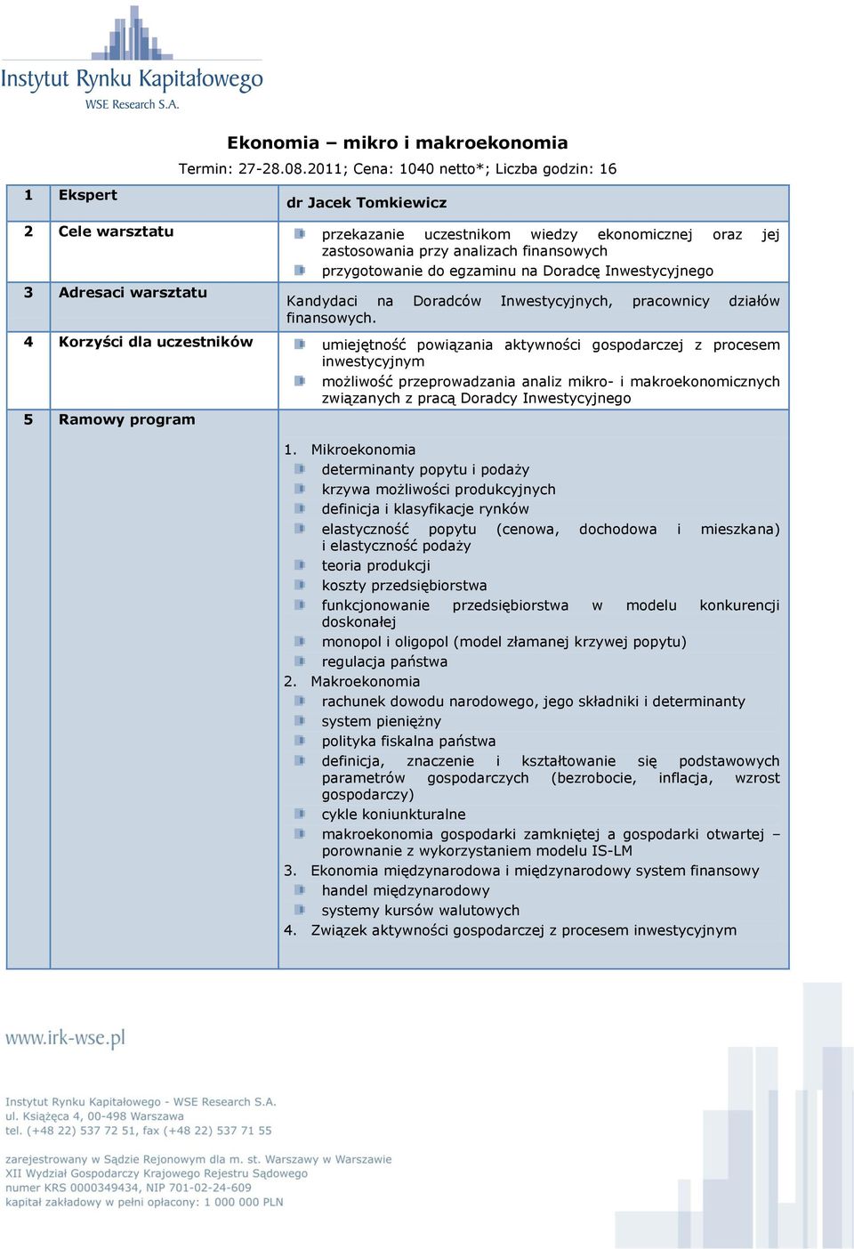 na Doradcę Inwestycyjnego 3 Adresaci warsztatu Kandydaci na Doradców Inwestycyjnych, pracownicy działów finansowych.