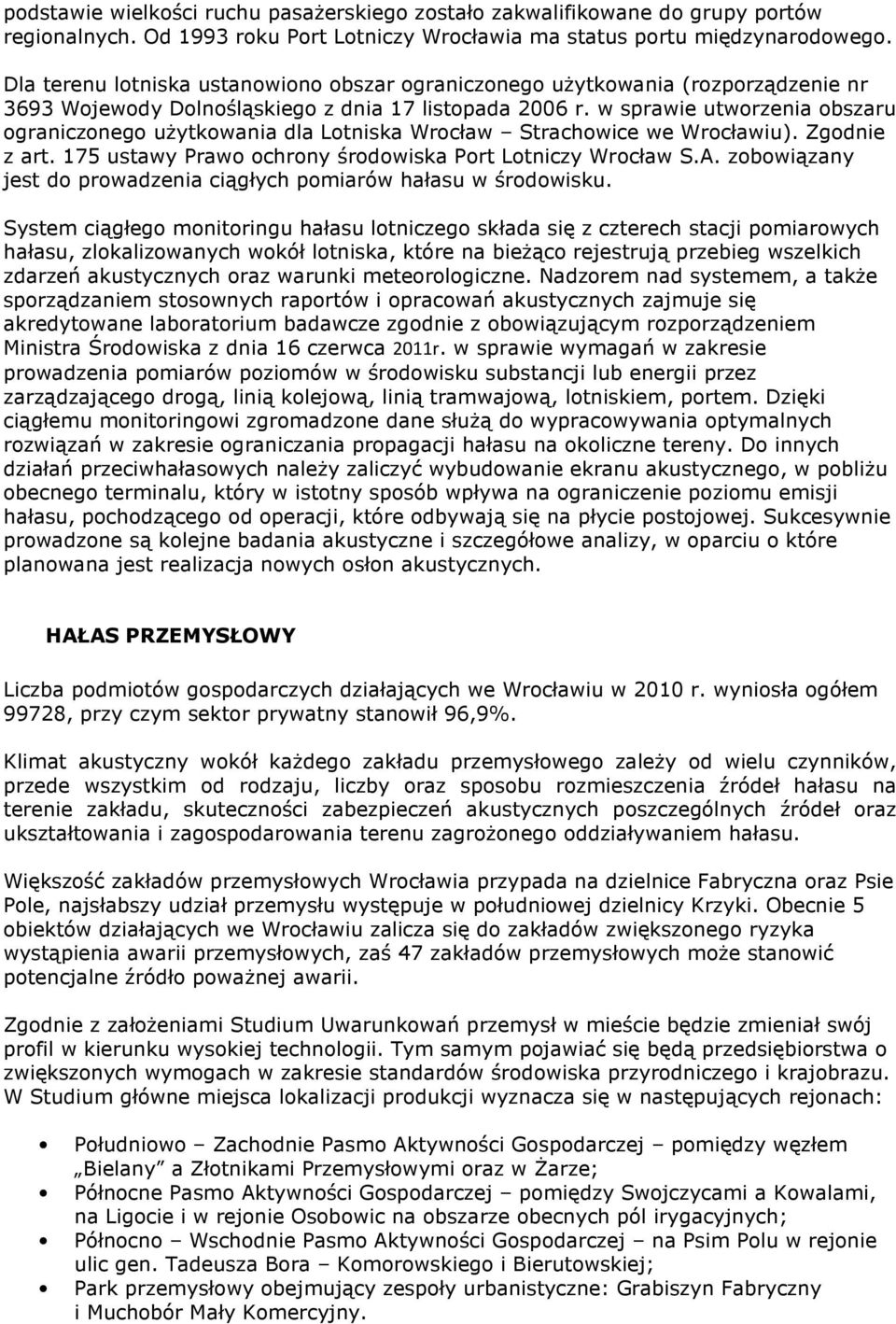 w sprawie utworzenia obszaru ograniczonego użytkowania dla Lotniska Wrocław Strachowice we Wrocławiu). Zgodnie z art. 175 ustawy Prawo ochrony środowiska Port Lotniczy Wrocław S.A.