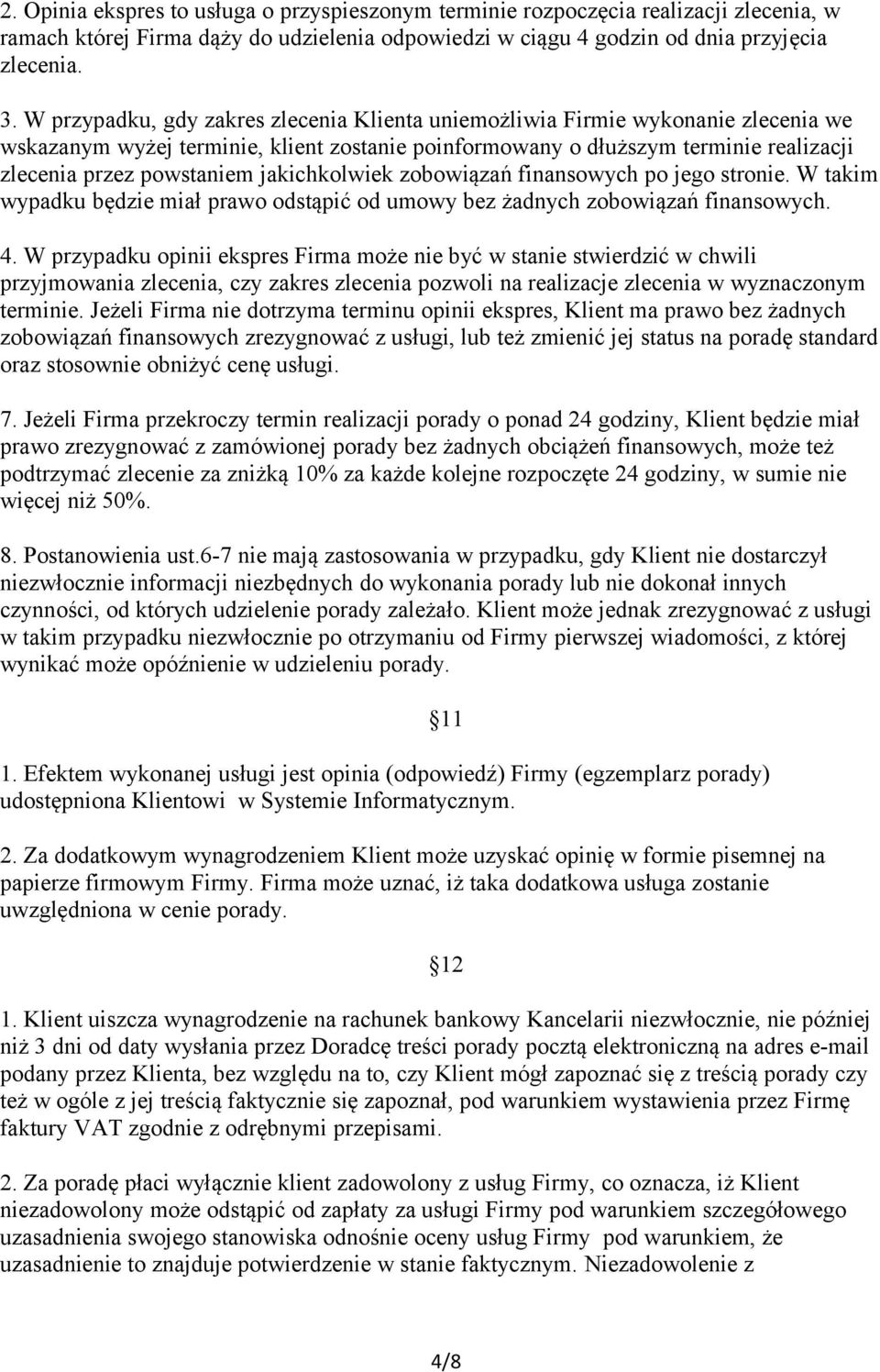 jakichkolwiek zobowiązań finansowych po jego stronie. W takim wypadku będzie miał prawo odstąpić od umowy bez żadnych zobowiązań finansowych. 4.