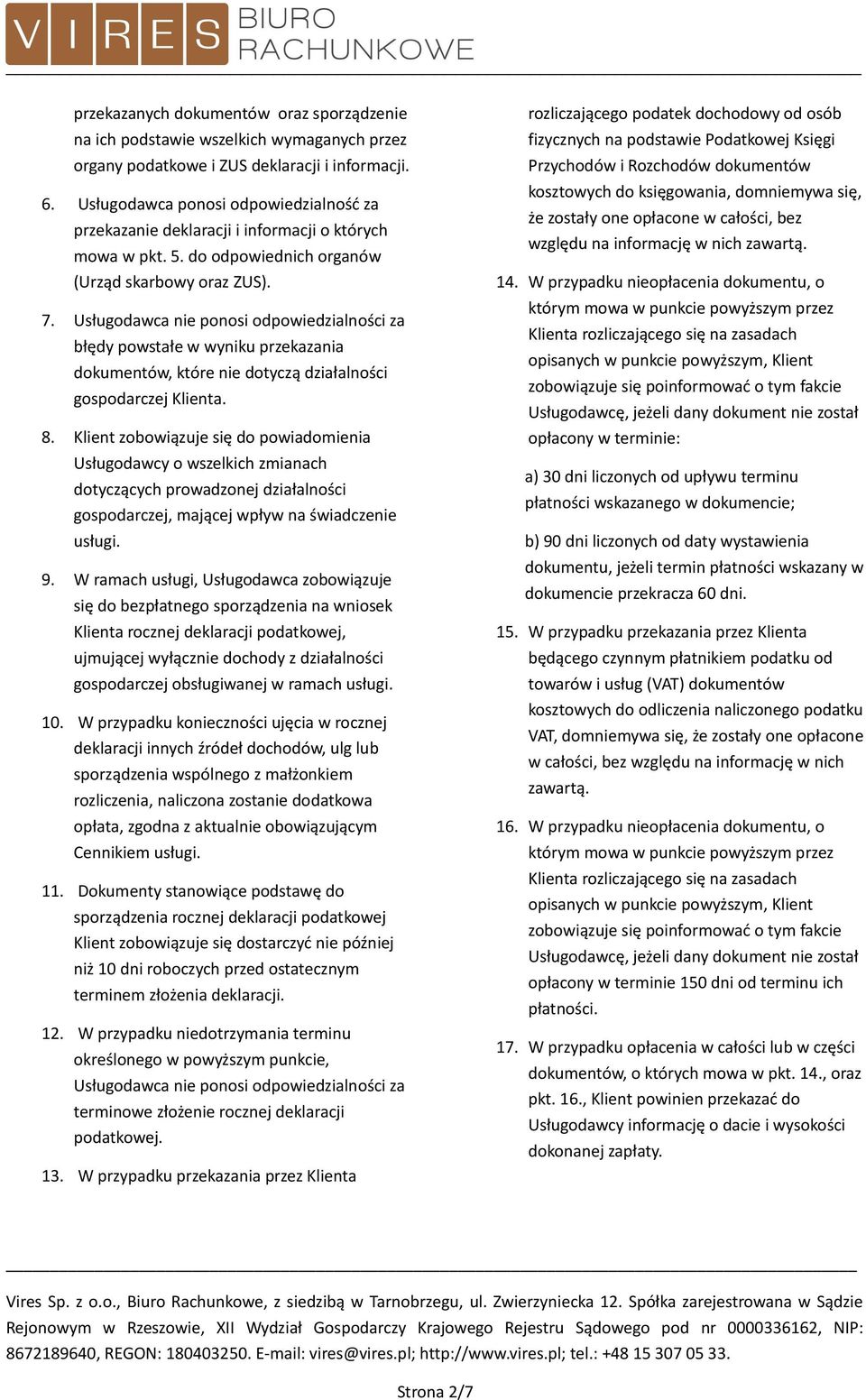 Usługodawca nie ponosi odpowiedzialności za błędy powstałe w wyniku przekazania dokumentów, które nie dotyczą działalności gospodarczej Klienta. 8.