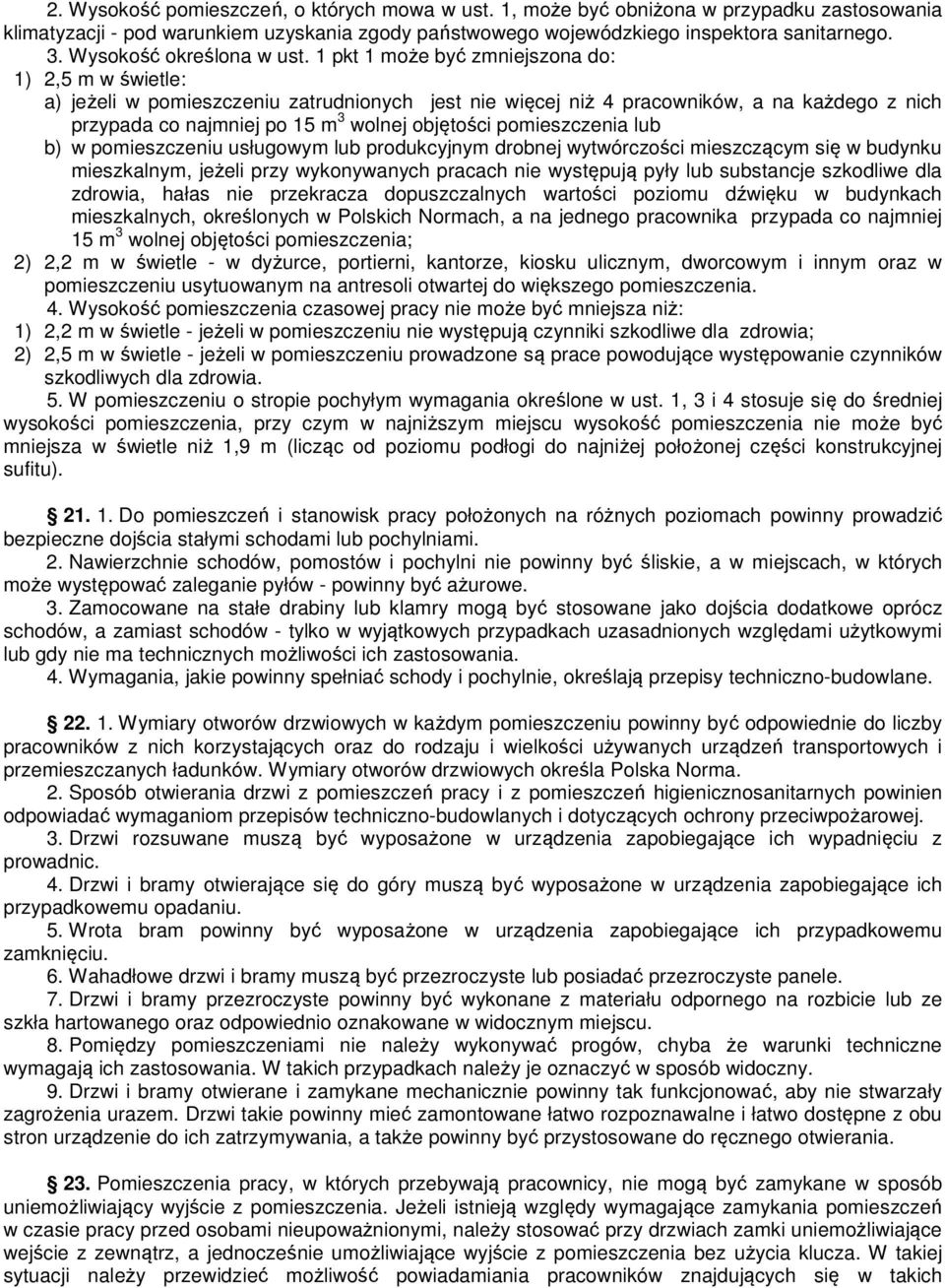 1 pkt 1 może być zmniejszona do: 1) 2,5 m w świetle: a) jeżeli w pomieszczeniu zatrudnionych jest nie więcej niż 4 pracowników, a na każdego z nich przypada co najmniej po 15 m 3 wolnej objętości