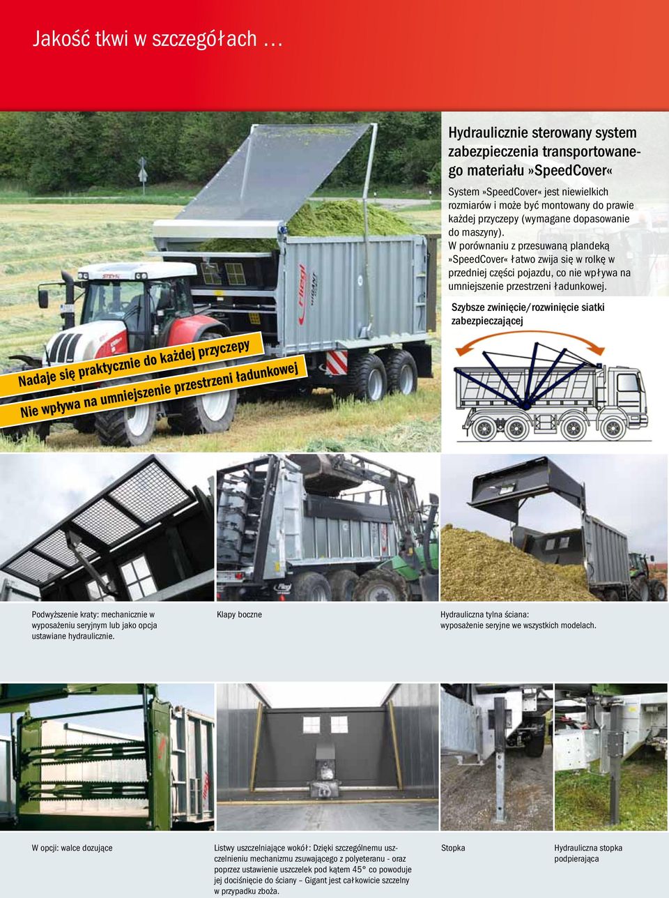 W porównaniu z przesuwaną plandeką»speedcover«łatwo zwija się w rolkę w przedniej części pojazdu, co nie wpływa na umniejszenie przestrzeni ładunkowej.