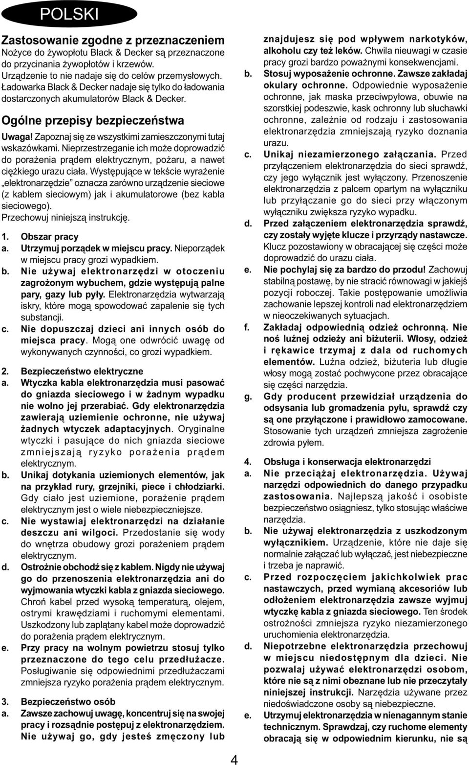 Nieprzestrzeganie ich może doprowadzić do porażenia prądem elektrycznym, pożaru, a nawet ciężkiego urazu ciała.