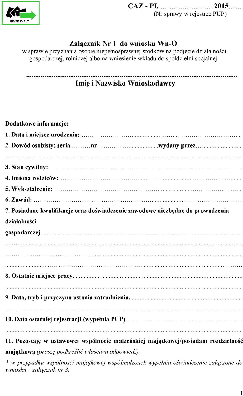 spółdzielni socjalnej... Imię i Nazwisko Wnioskodawcy Dodatkowe informacje: 1. Data i miejsce urodzenia:......... 2. Dowód osobisty: seria nr...wydany przez...... 3. Stan cywilny:........ 4.