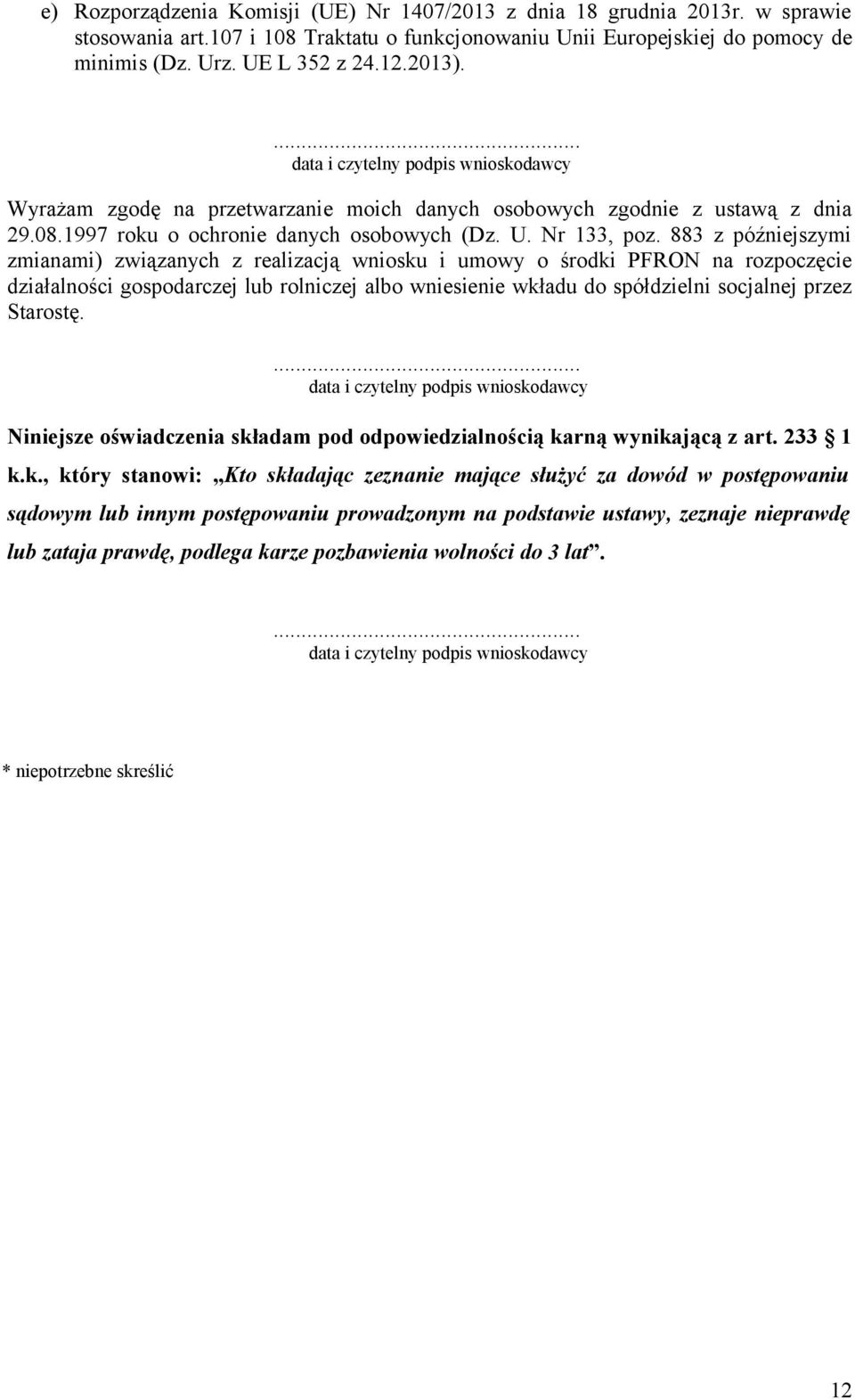 883 z późniejszymi zmianami) związanych z realizacją wniosku i umowy o środki PFRON na rozpoczęcie działalności gospodarczej lub rolniczej albo wniesienie wkładu do spółdzielni socjalnej przez