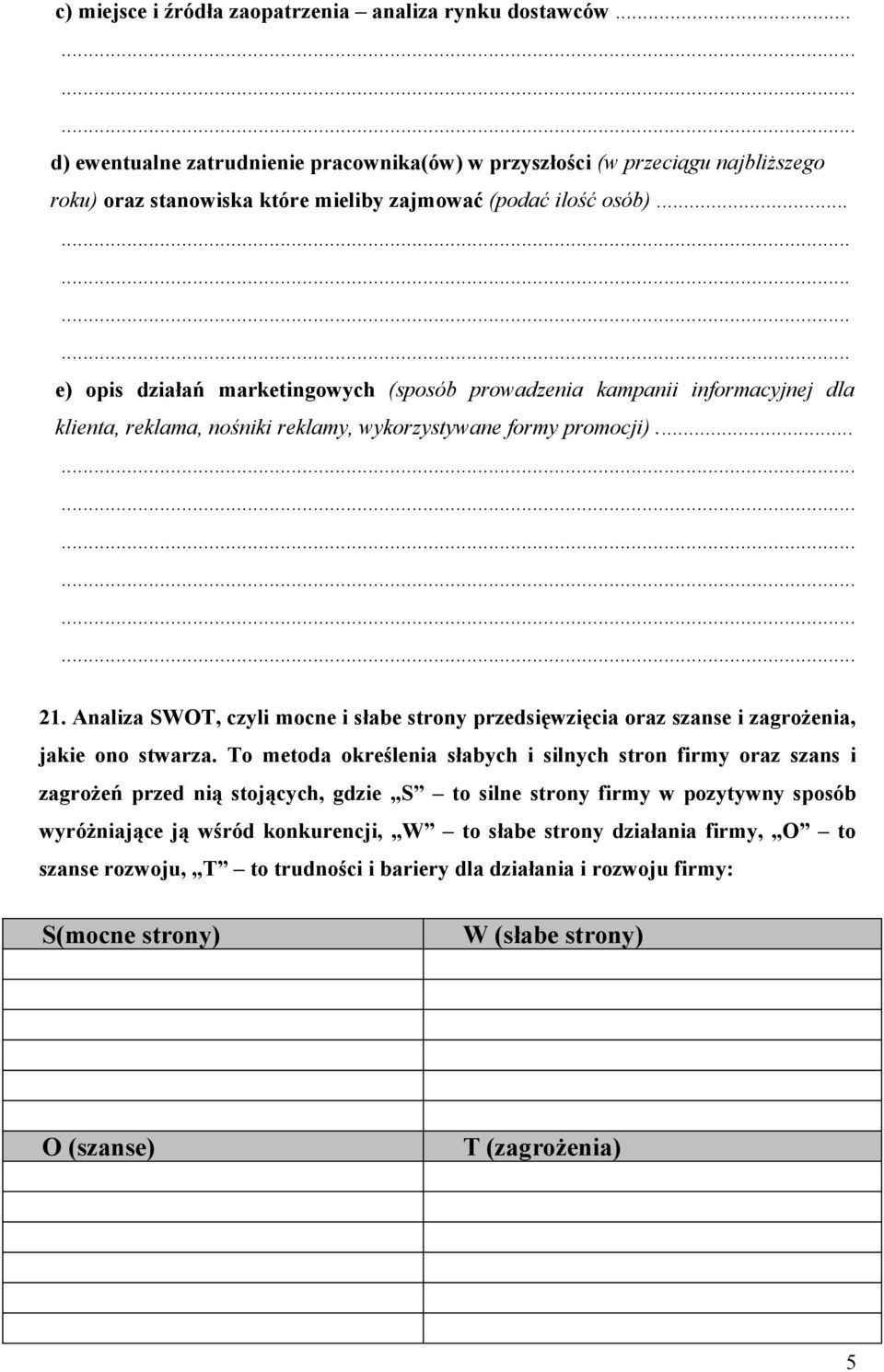 .............. e) opis działań marketingowych (sposób prowadzenia kampanii informacyjnej dla klienta, reklama, nośniki reklamy, wykorzystywane formy promocji)... 21.