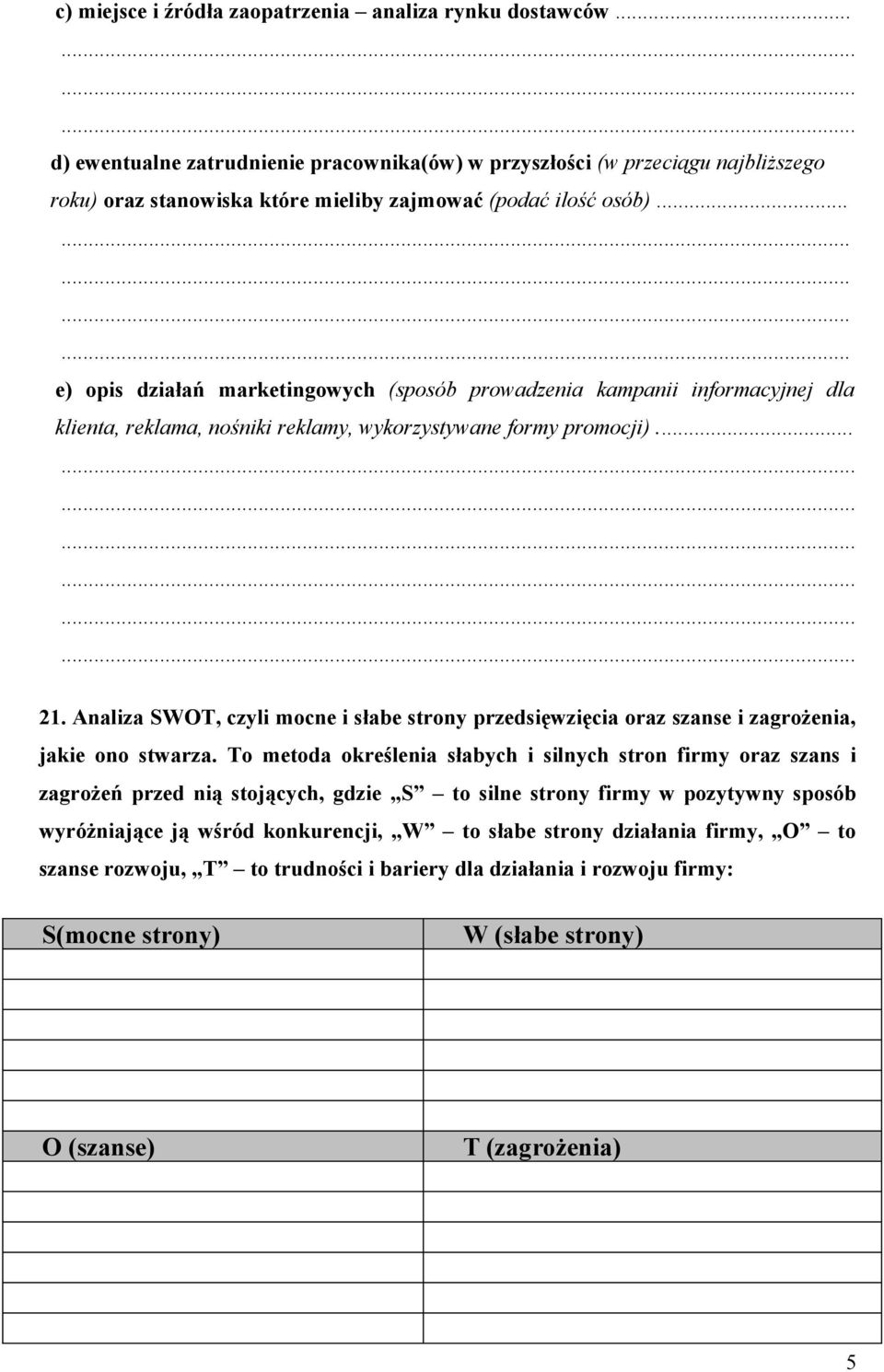 .............. e) opis działań marketingowych (sposób prowadzenia kampanii informacyjnej dla klienta, reklama, nośniki reklamy, wykorzystywane formy promocji)... 21.