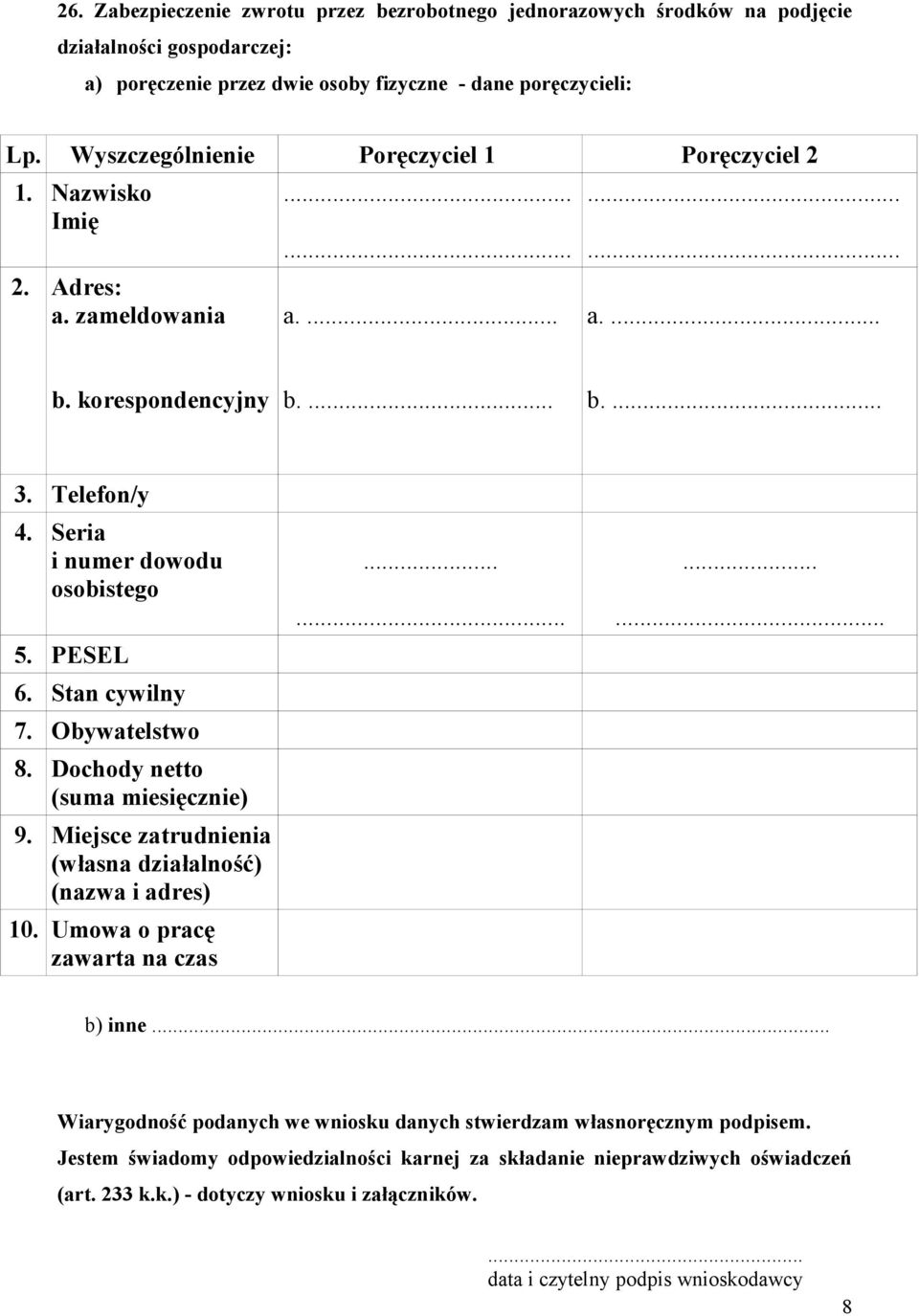 Seria i numer dowodu osobistego 5. PESEL 6. Stan cywilny 7. Obywatelstwo 8. Dochody netto (suma miesięcznie) 9. Miejsce zatrudnienia (własna działalność) (nazwa i adres) 10.