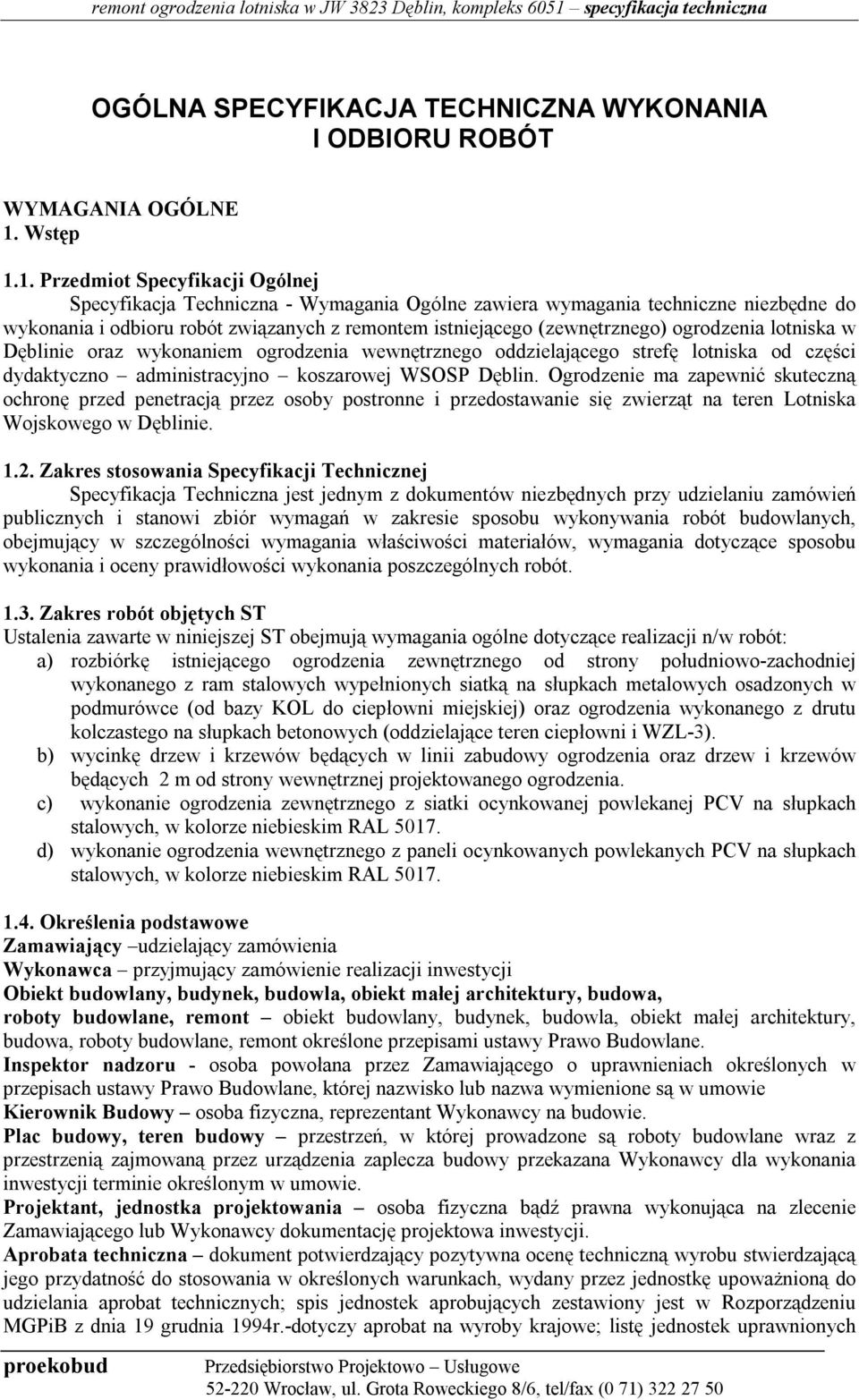 1. Przedmiot Specyfikacji Ogólnej Specyfikacja Techniczna - Wymagania Ogólne zawiera wymagania techniczne niezbędne do wykonania i odbioru robót związanych z remontem istniejącego (zewnętrznego)