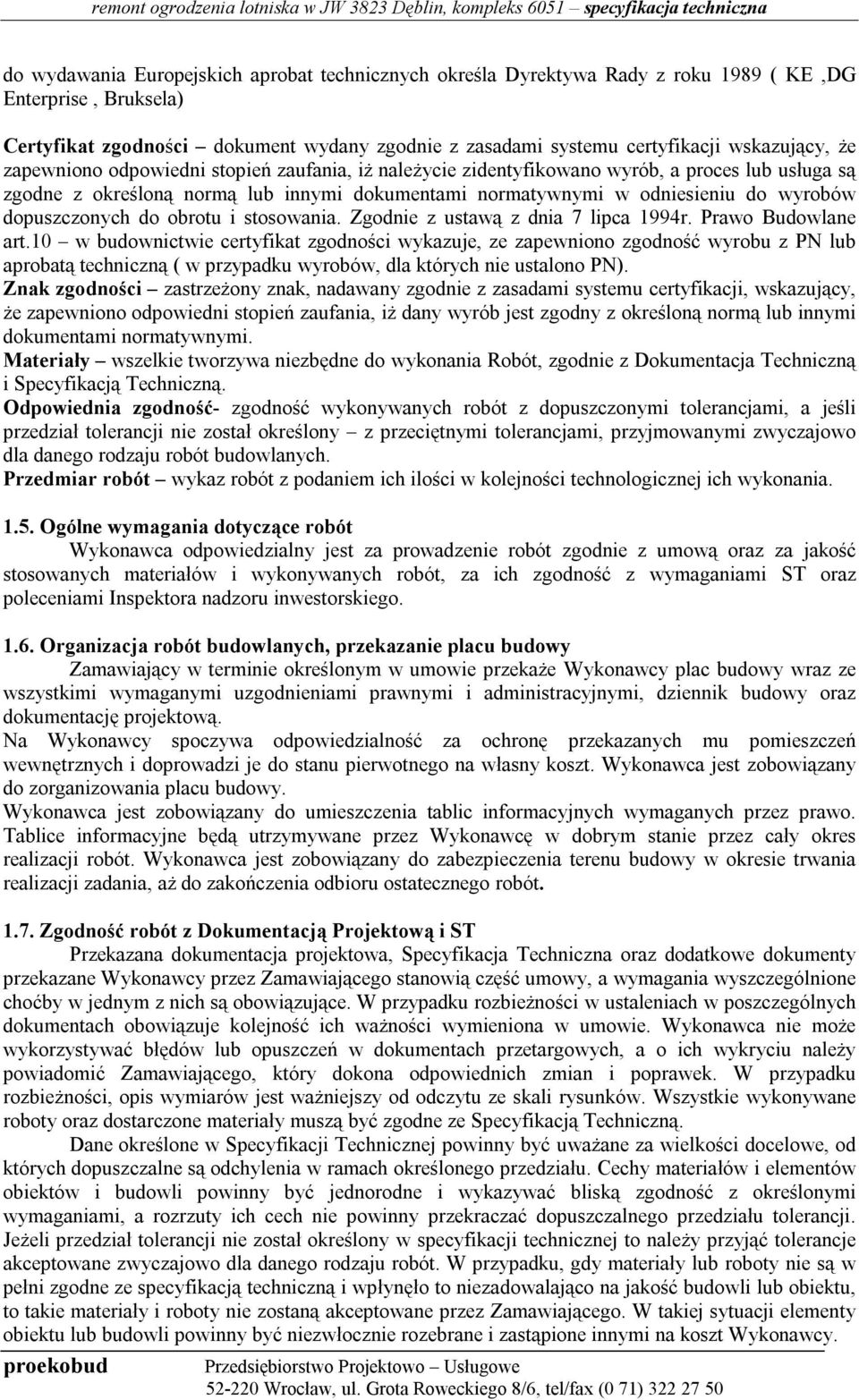 dopuszczonych do obrotu i stosowania. Zgodnie z ustawą z dnia 7 lipca 1994r. Prawo Budowlane art.