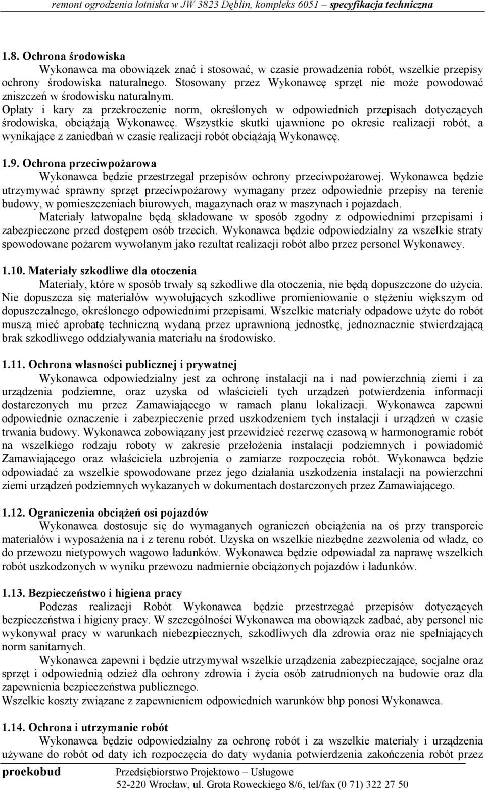 Opłaty i kary za przekroczenie norm, określonych w odpowiednich przepisach dotyczących środowiska, obciążają Wykonawcę.