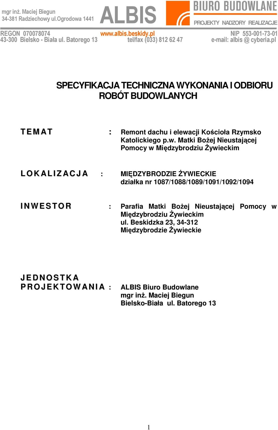 w. Matki BoŜej Nieustającej Pomocy w Międzybrodziu śywieckim L O K AL I Z AC J A : MIĘDZYBRODZIE śywieckie działka nr 1087/1088/1089/1091/1092/1094 I N W E S T O R : Parafia Matki BoŜej