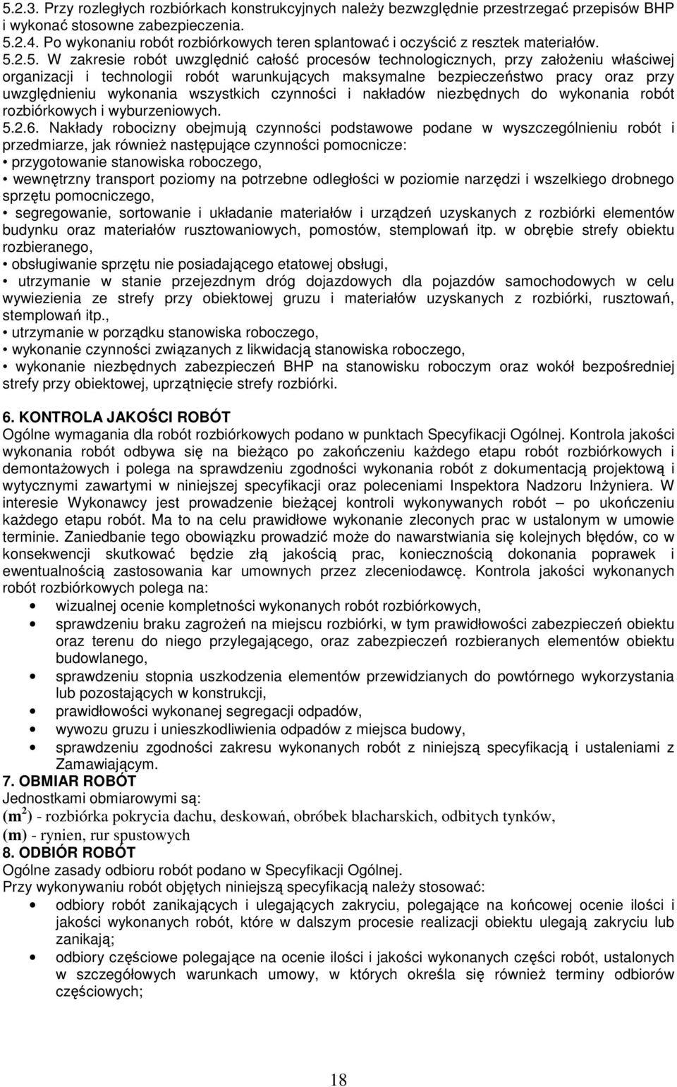 2.5. W zakresie robót uwzględnić całość procesów technologicznych, przy załoŝeniu właściwej organizacji i technologii robót warunkujących maksymalne bezpieczeństwo pracy oraz przy uwzględnieniu